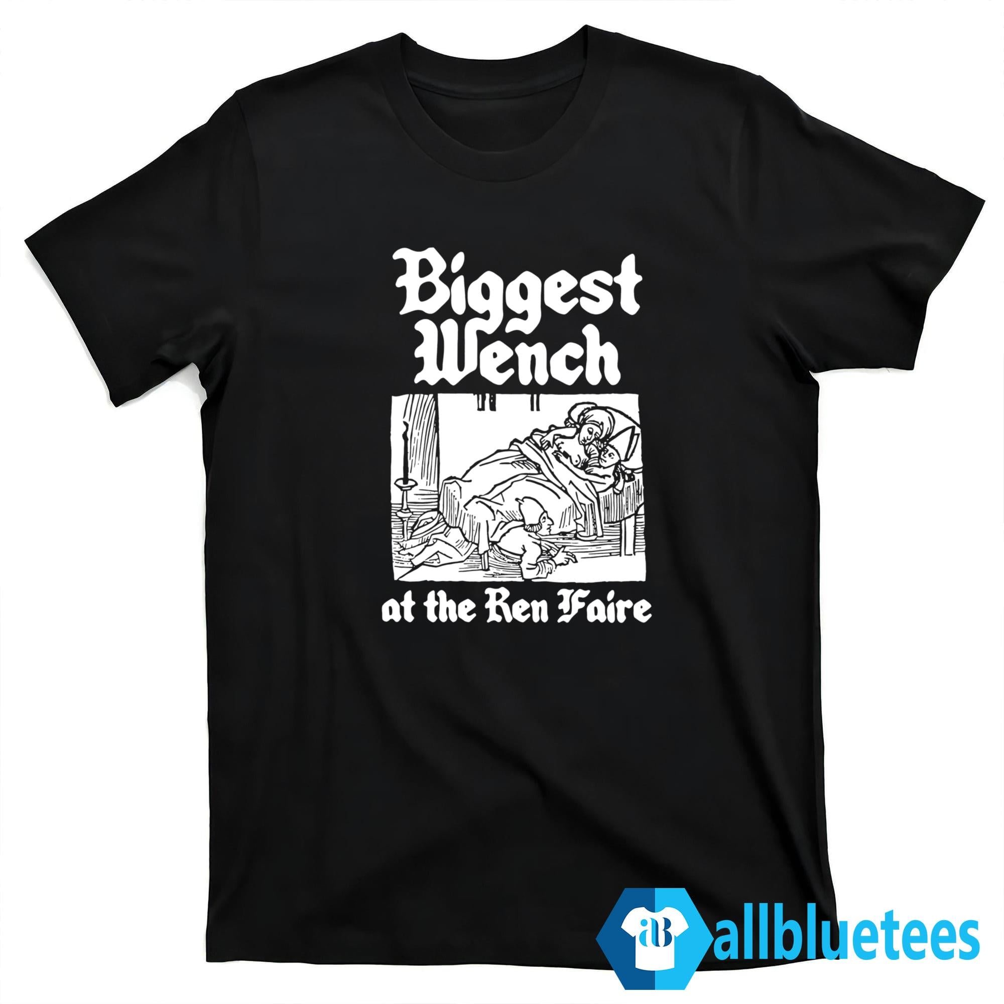 Biggest Wench At The Ren Faire Shirt