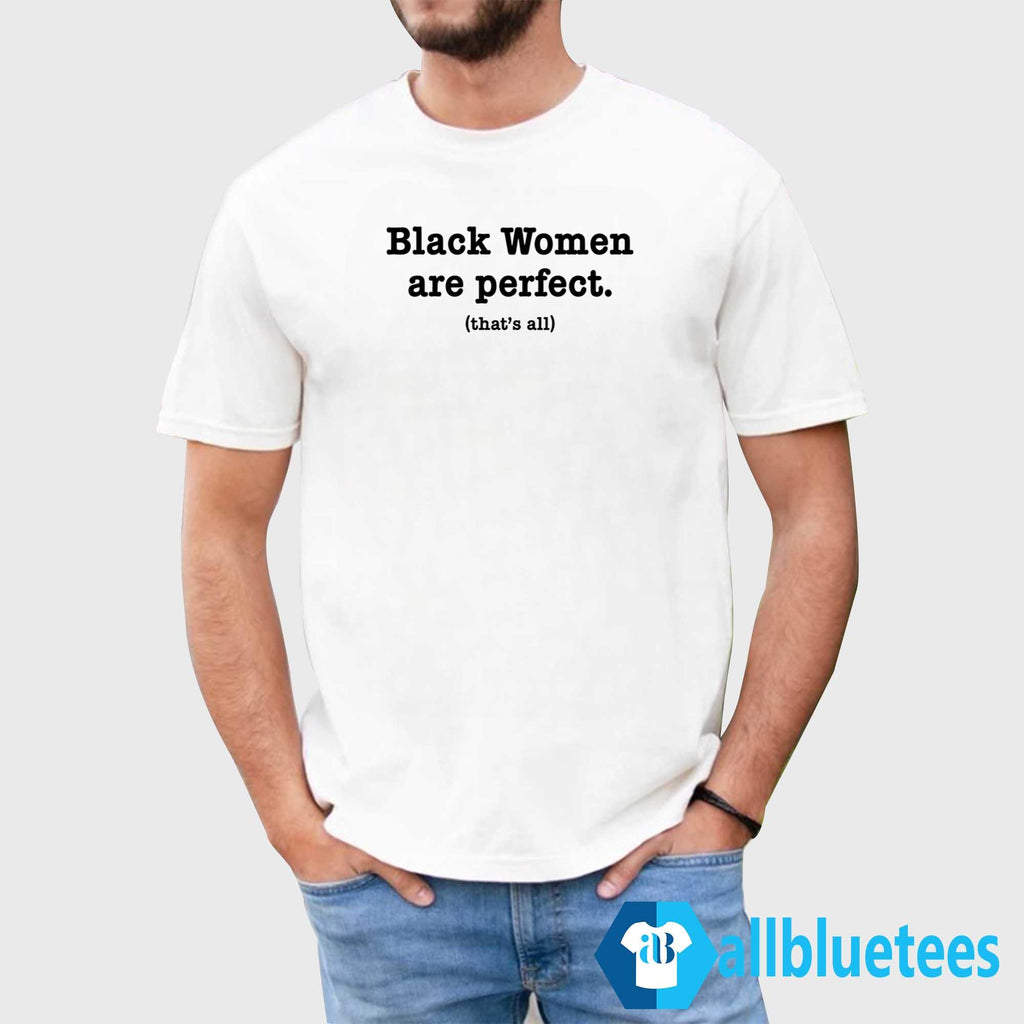 Black Women Are Perfect That’s All Shirt