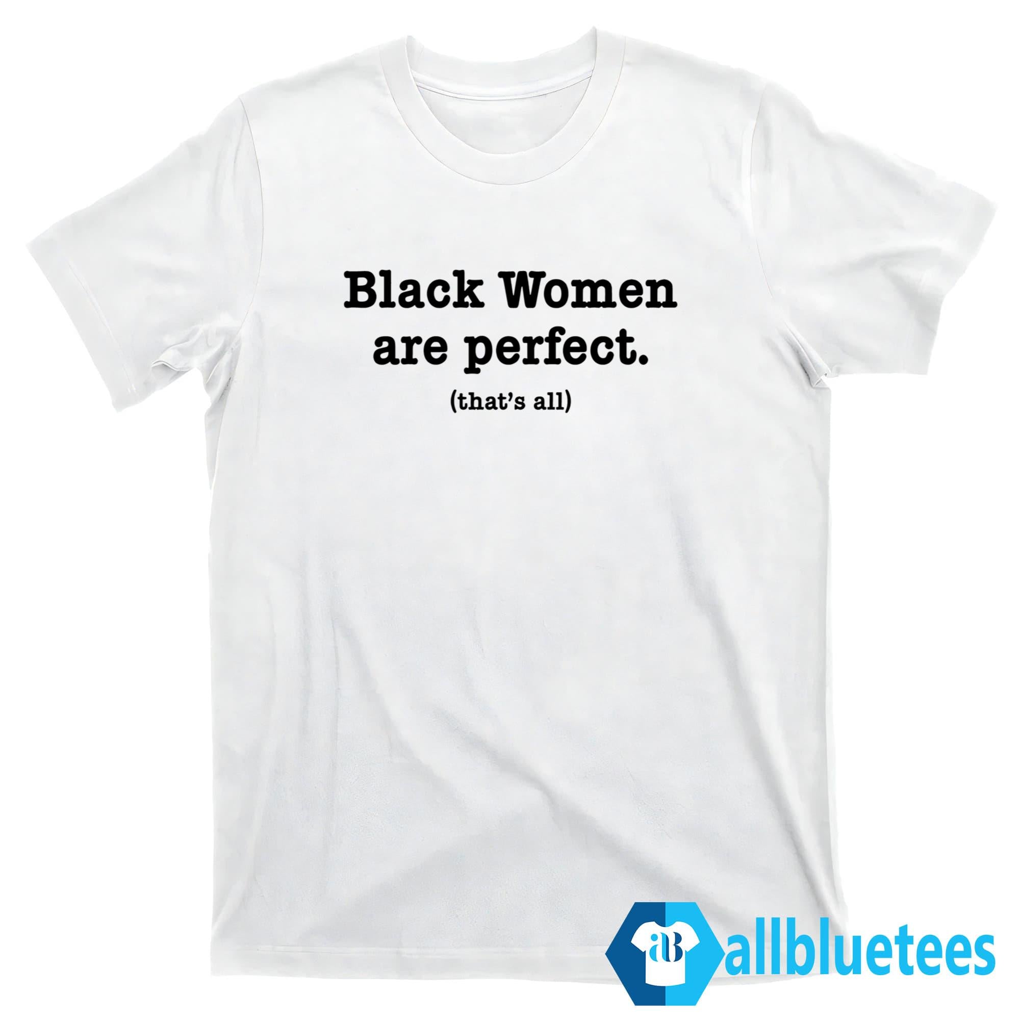 Black Women Are Perfect That’s All Shirt