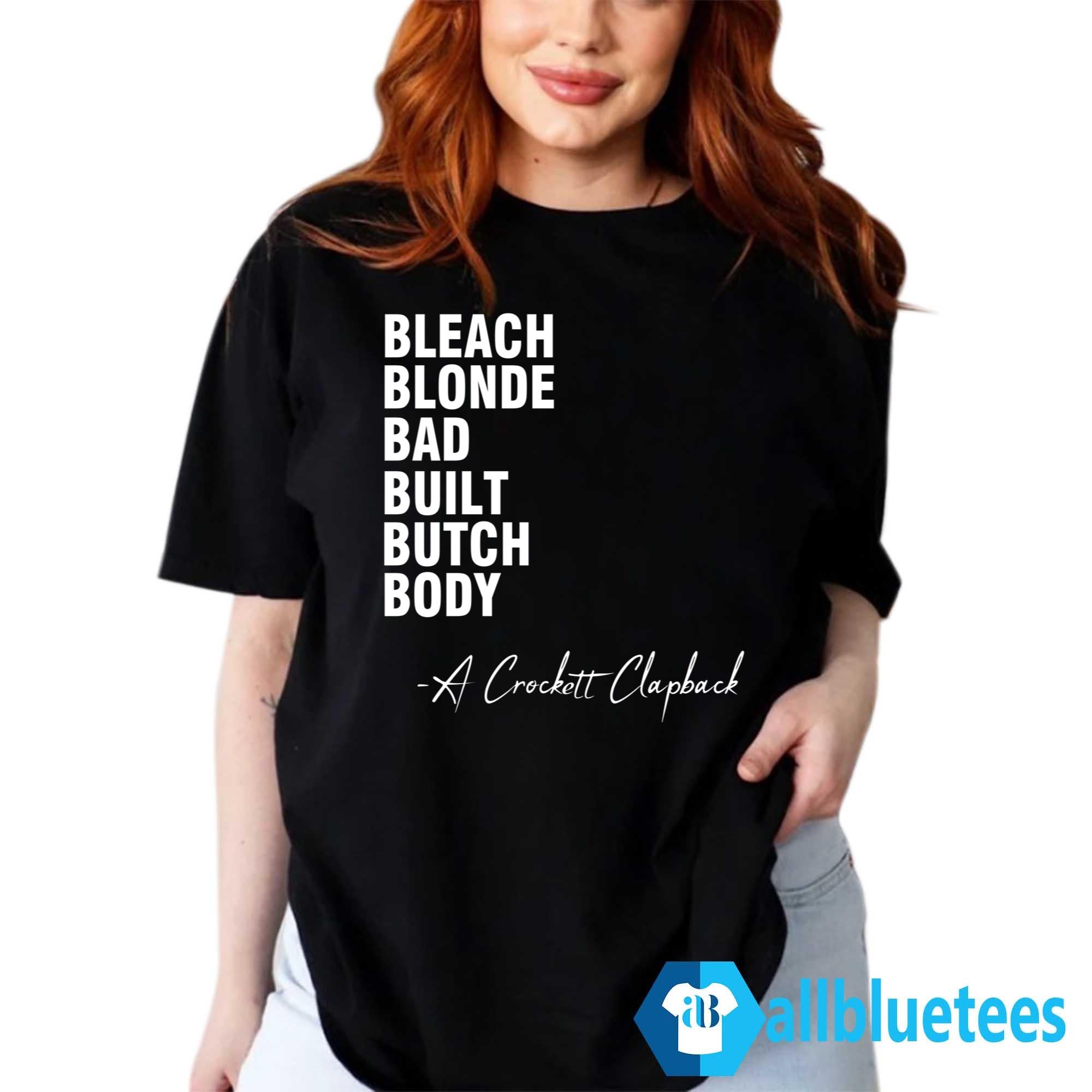Bleach Blonde Bad Built Butch Body A Crockett Clapback Shirt