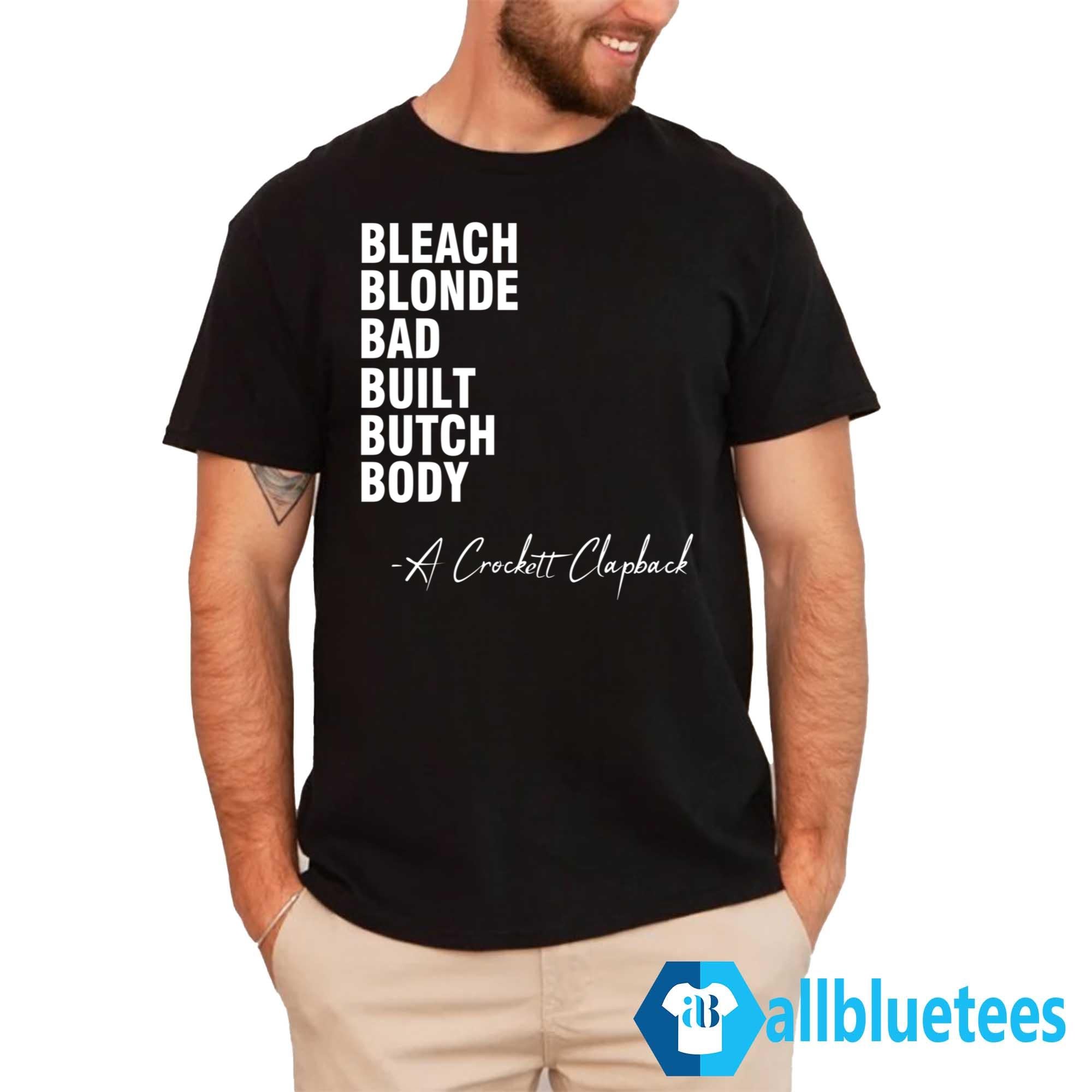 Bleach Blonde Bad Built Butch Body A Crockett Clapback Shirt