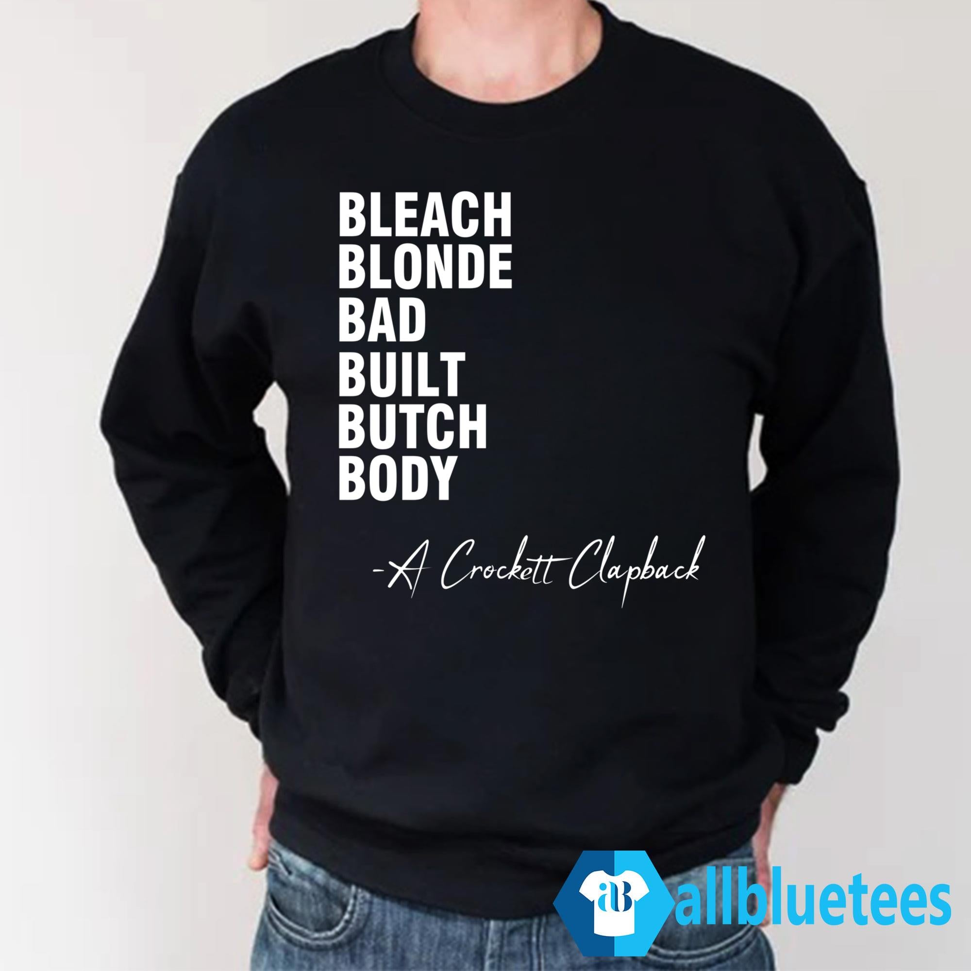 Bleach Blonde Bad Built Butch Body A Crockett Clapback Shirt