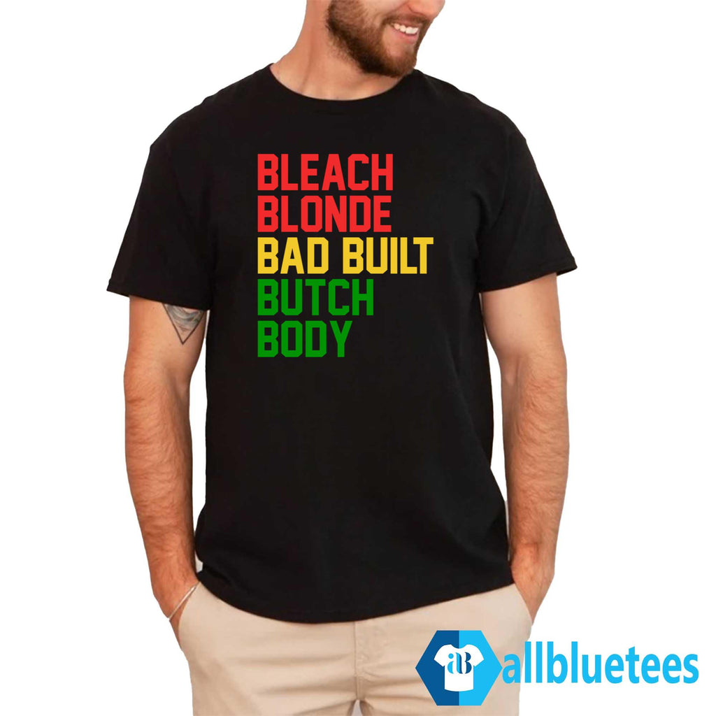 Bleach Blonde Bad Built Butch Body Shirt