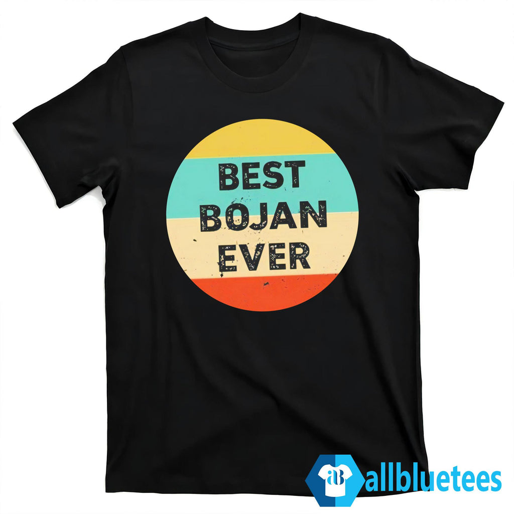 Bojan Cvjeticanin Best Bojan Ever Shirt