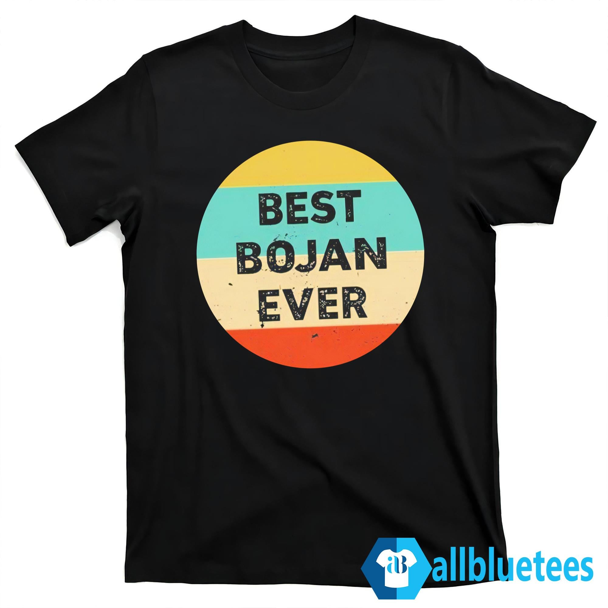 Bojan Cvjeticanin Best Bojan Ever Shirt
