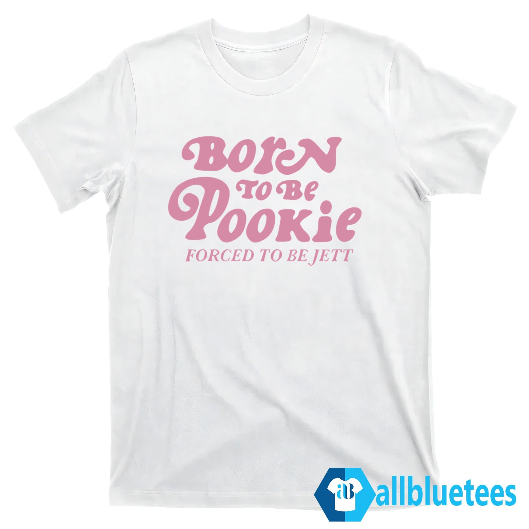 Born To Be Pookie Forced To Be Jett Shirt