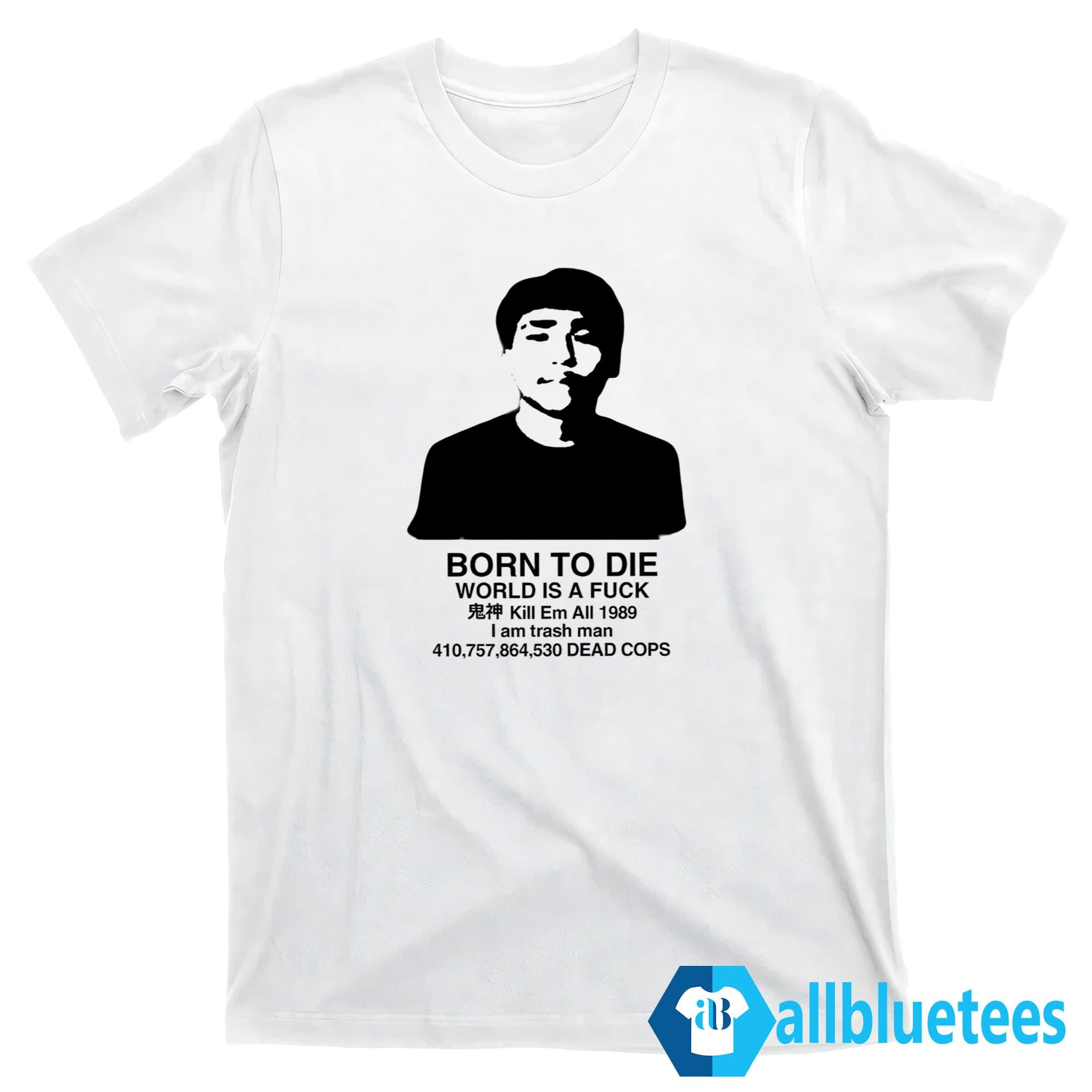 Born To Die World Is A Fuck Shirt