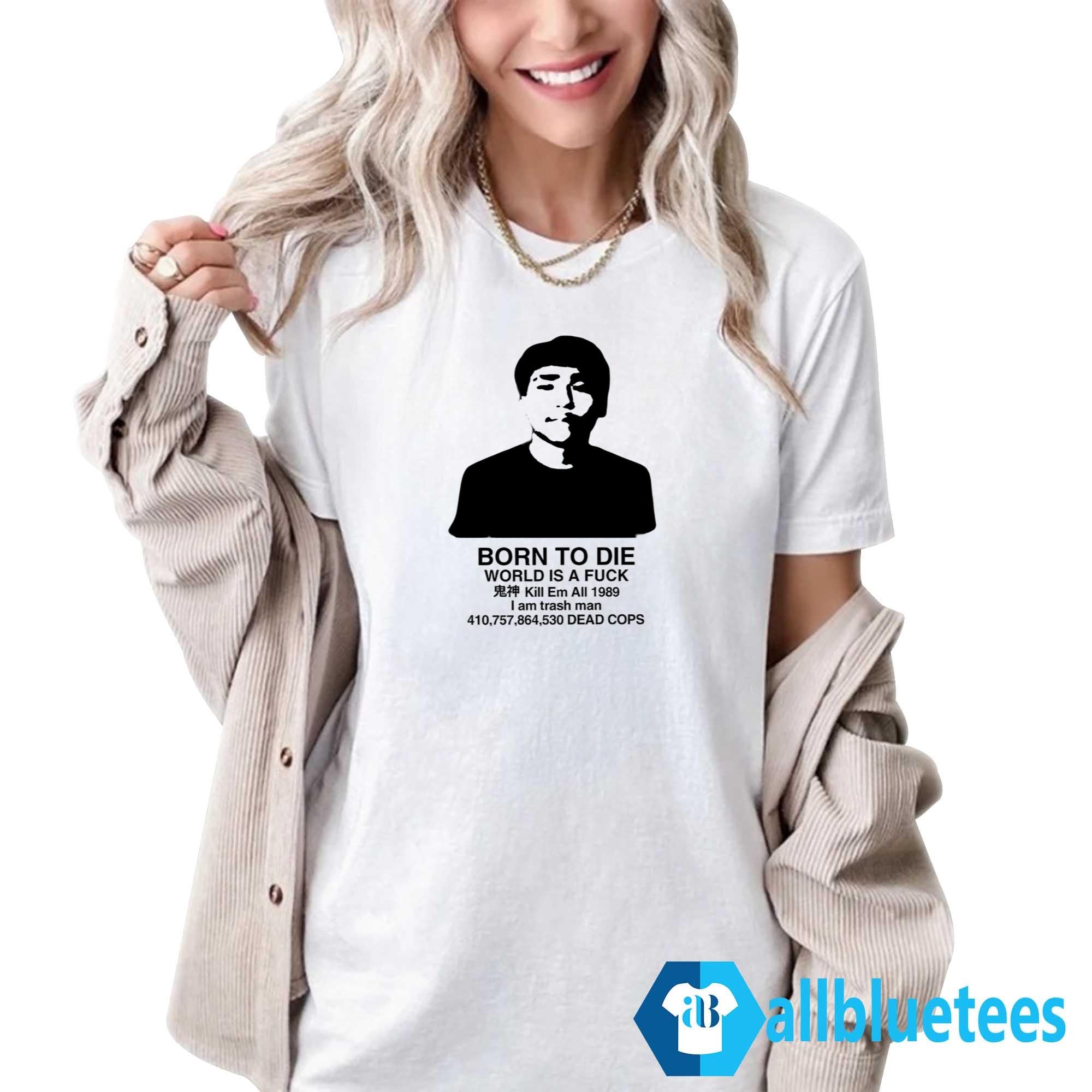 Born To Die World Is A Fuck Shirt