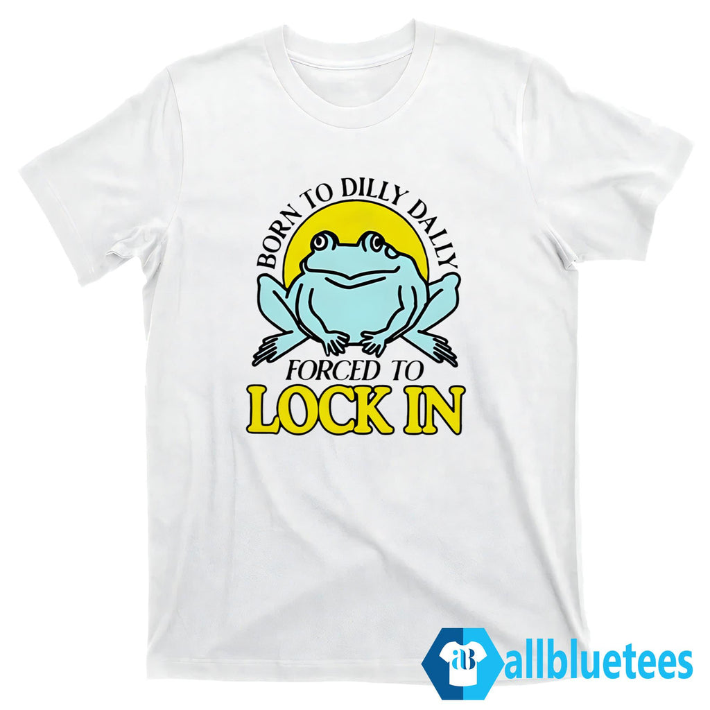Frog Born To Dilly Dally Forced To Lock In Shirt