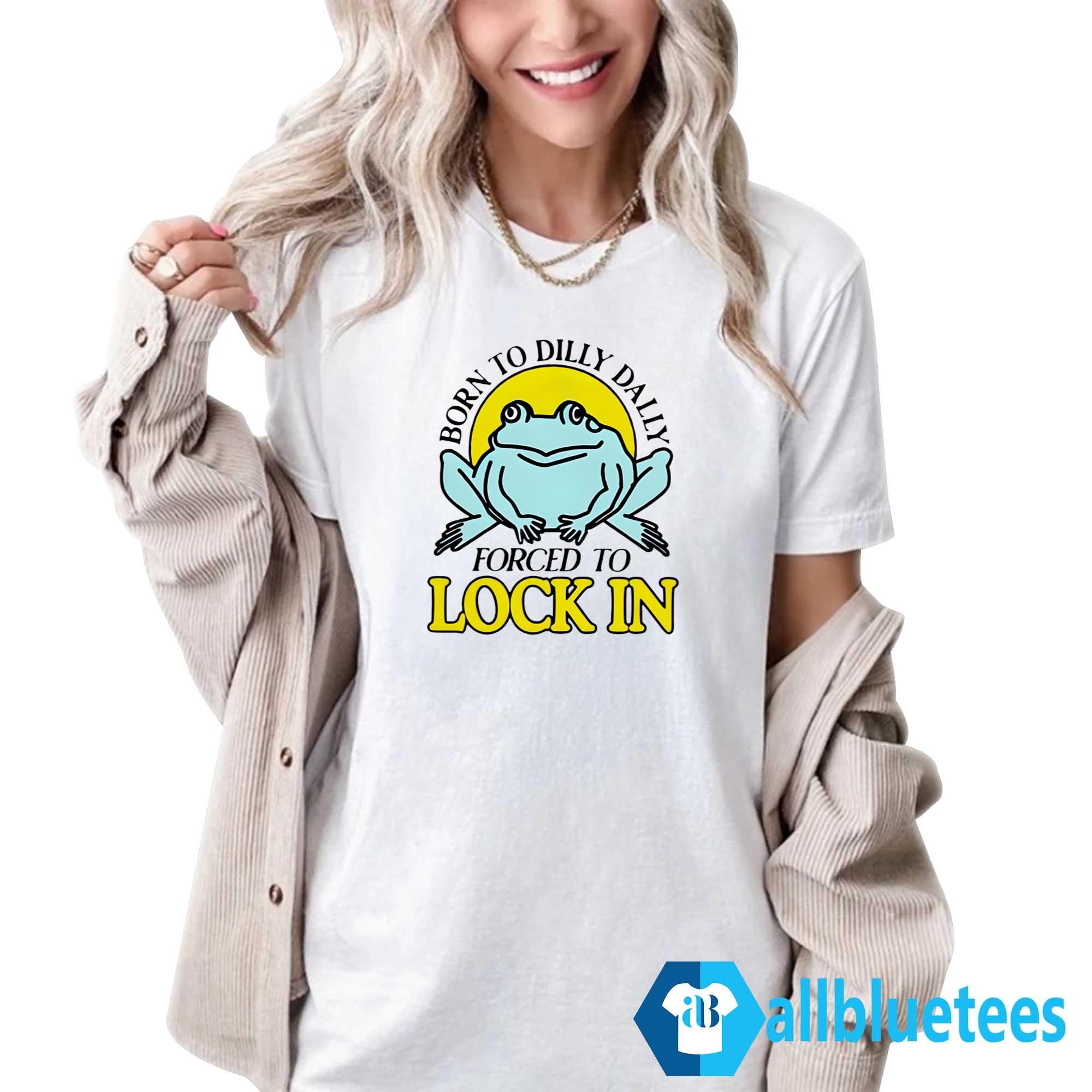 Frog Born To Dilly Dally Forced To Lock In Shirt