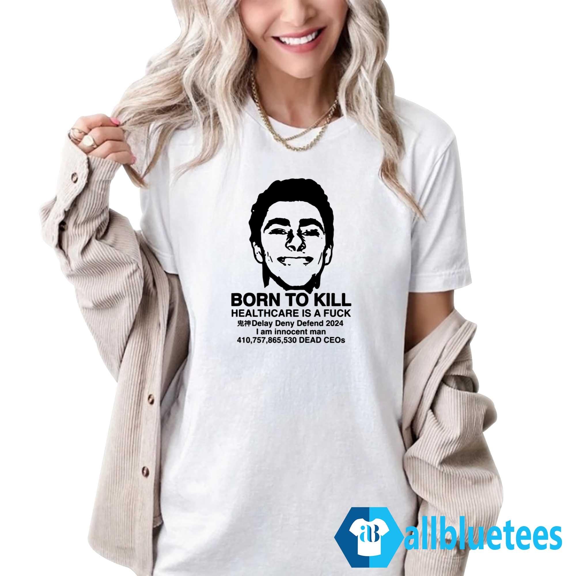 Luigi Mangione Born To Kill Healthcare Is A Fuck Shirt