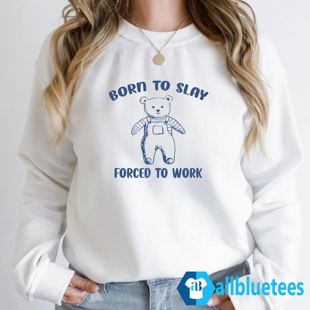 Born To Slay Forced To Work Shirt