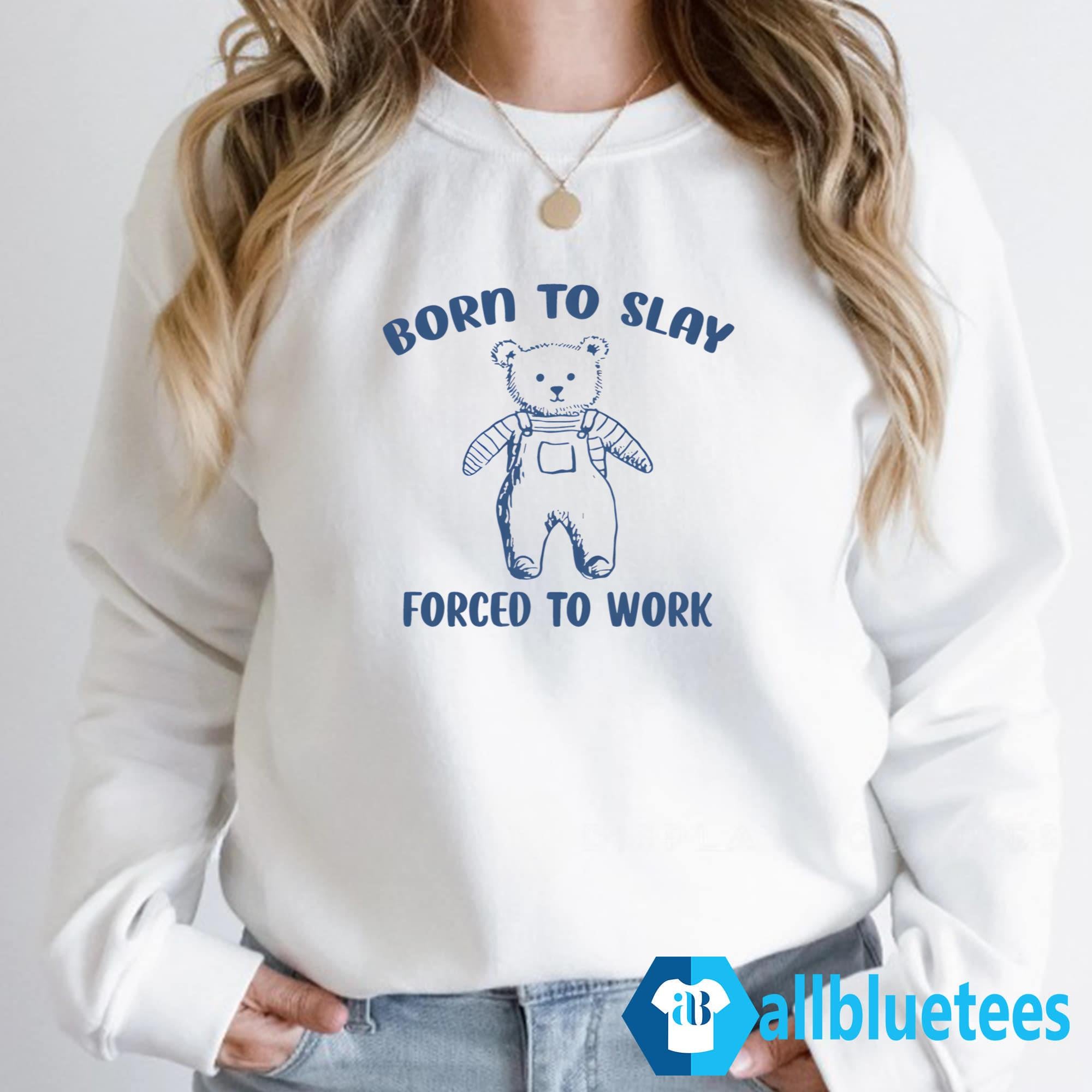 Born To Slay Forced To Work Shirt