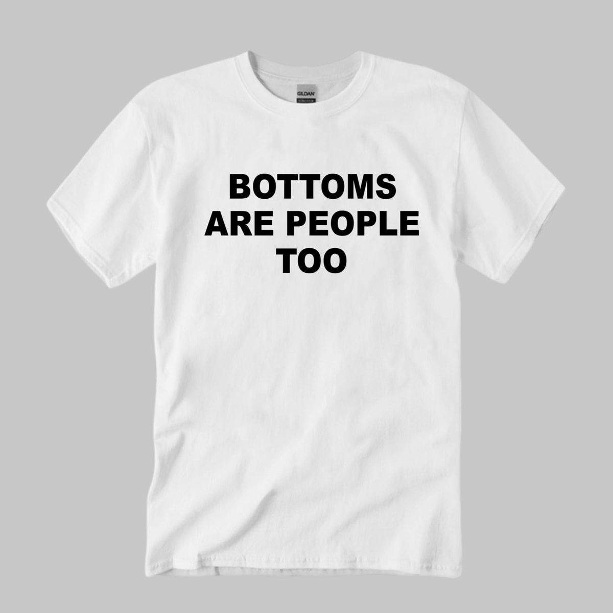 Bottoms Are People Too Shirt