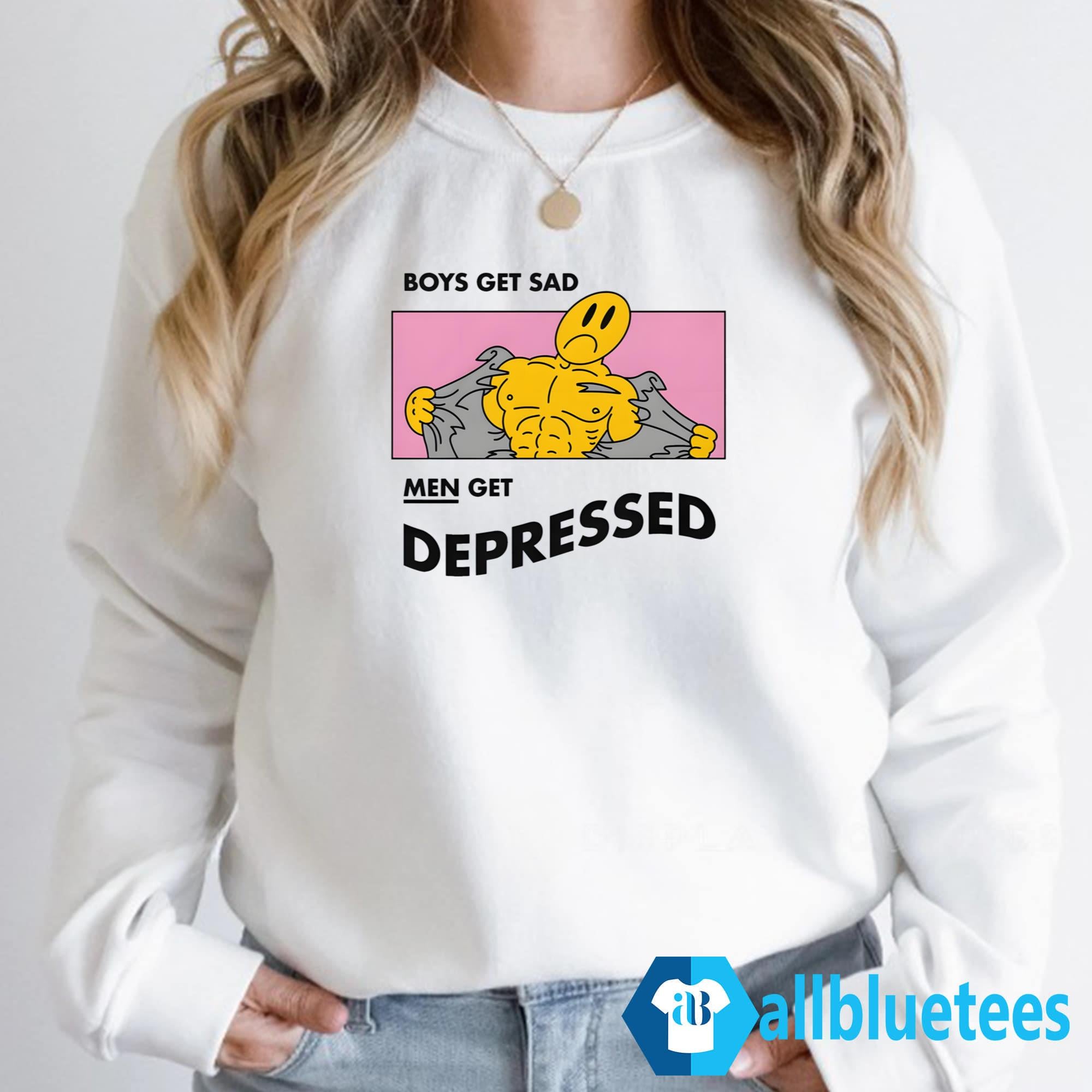 Boys Get Sad Men Get Depressed Shirt