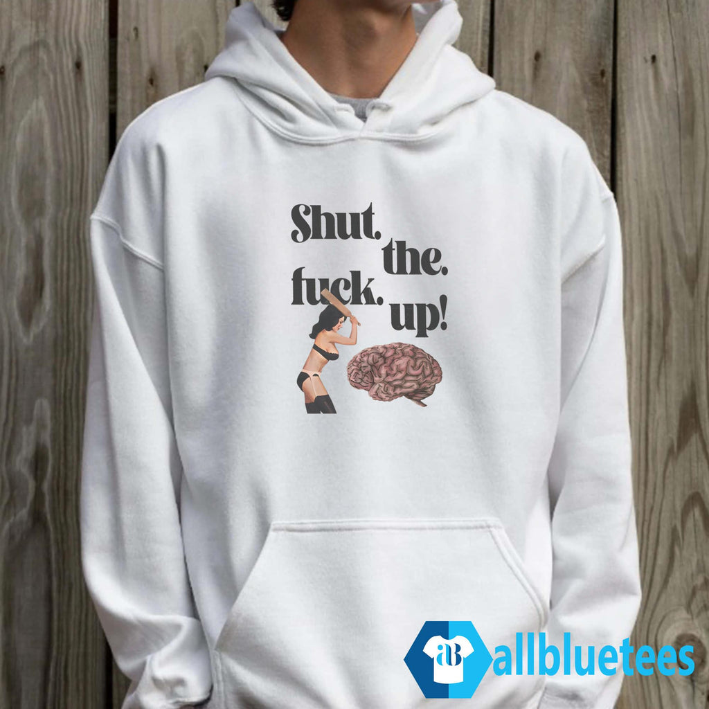 Brain Shut The Fuck Up Shirt