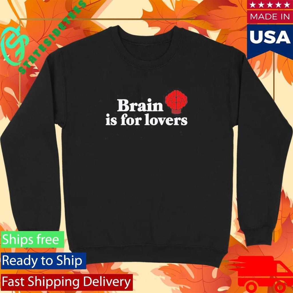 Brain is For Lovers Shirt