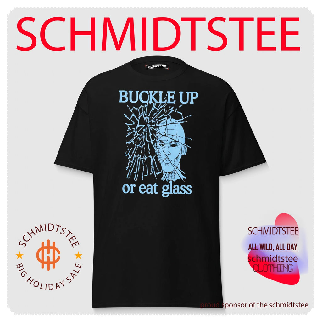 Buckle up or eat glass shirt