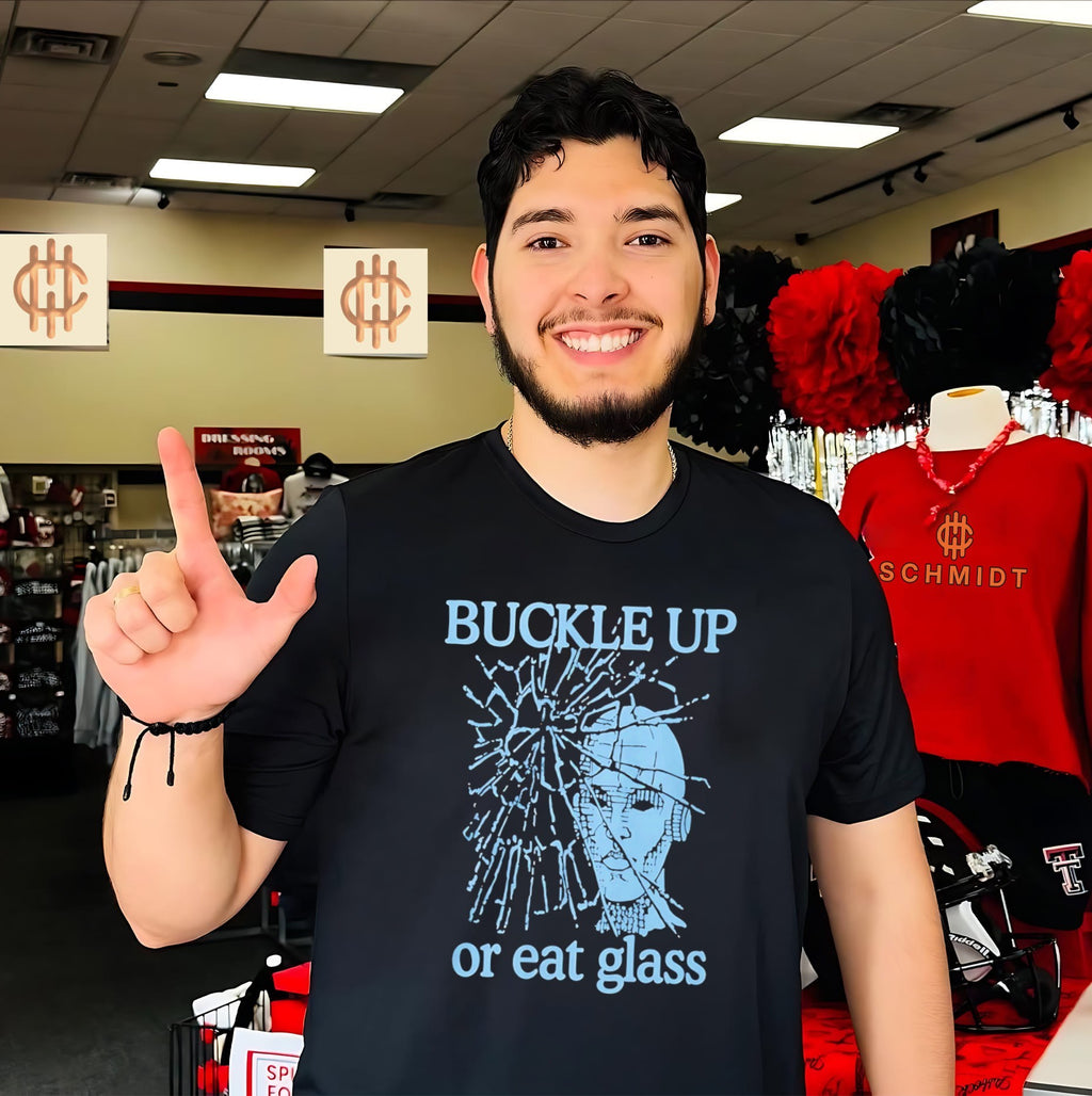 Buckle up or eat glass shirt