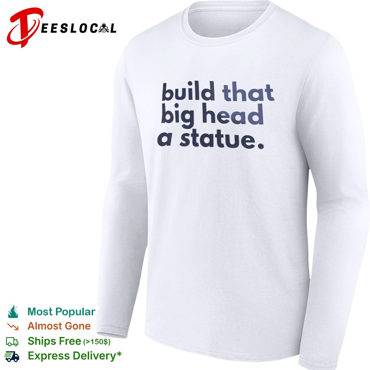 Build that big head a statue shirt