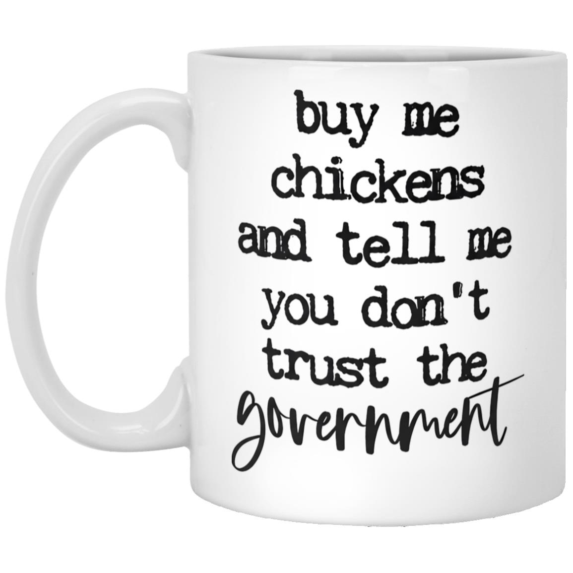 Buy Me Chickens And Tell Me You Don’t Trust The Government Mug