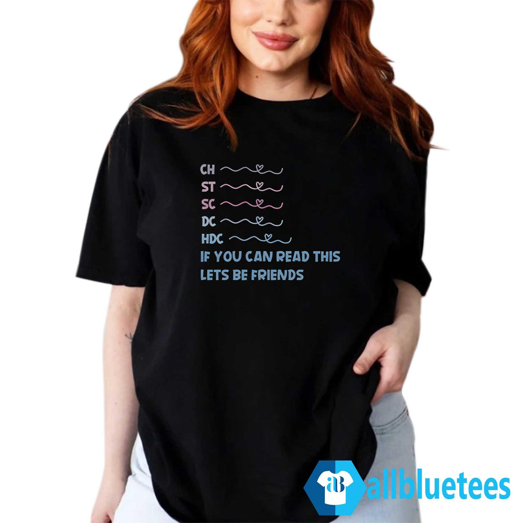 CH ST SC DC HDC If You Can Read This Let’s Be Friends Shirt