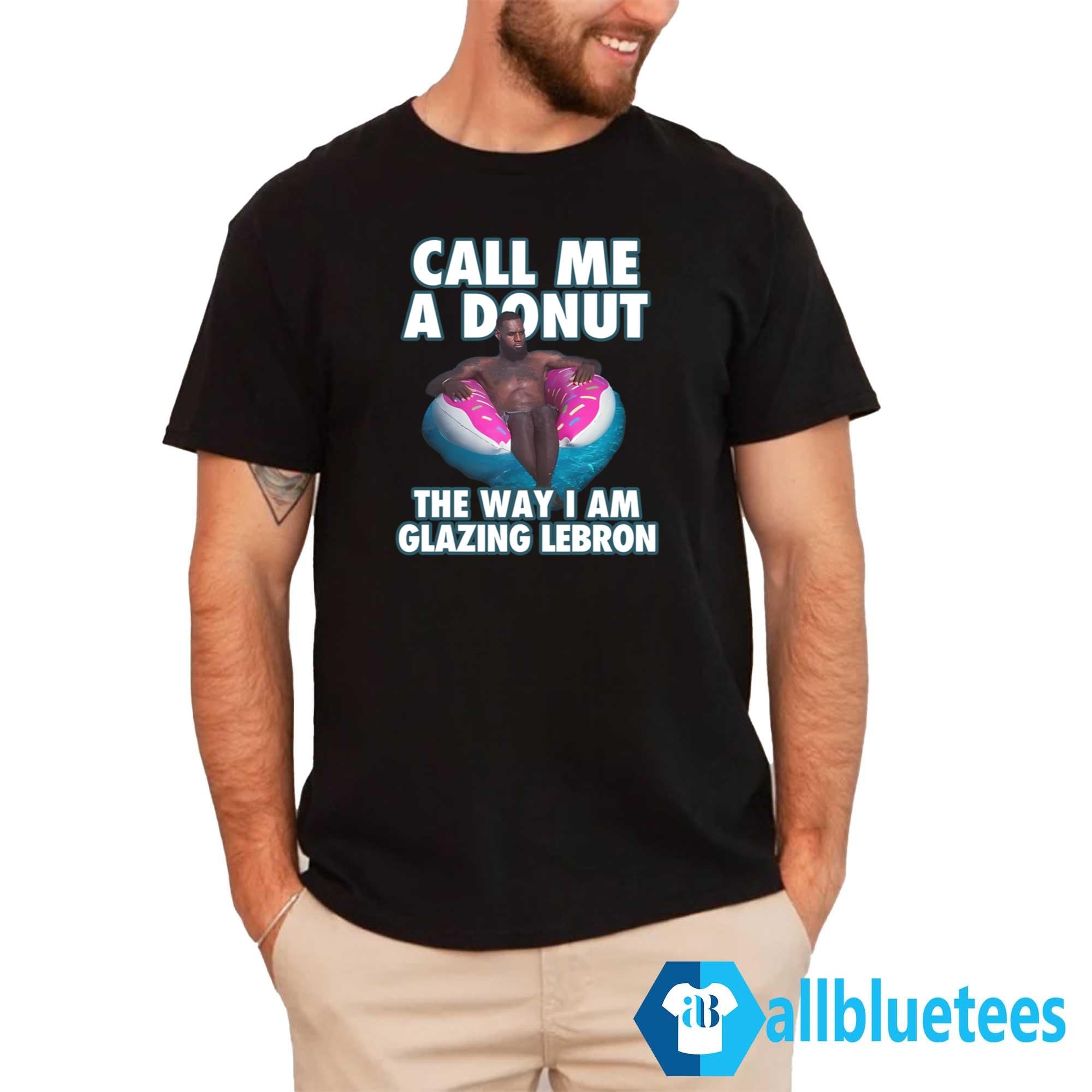Call Me A Donut The Way I Am Glazing LeBron Shirt