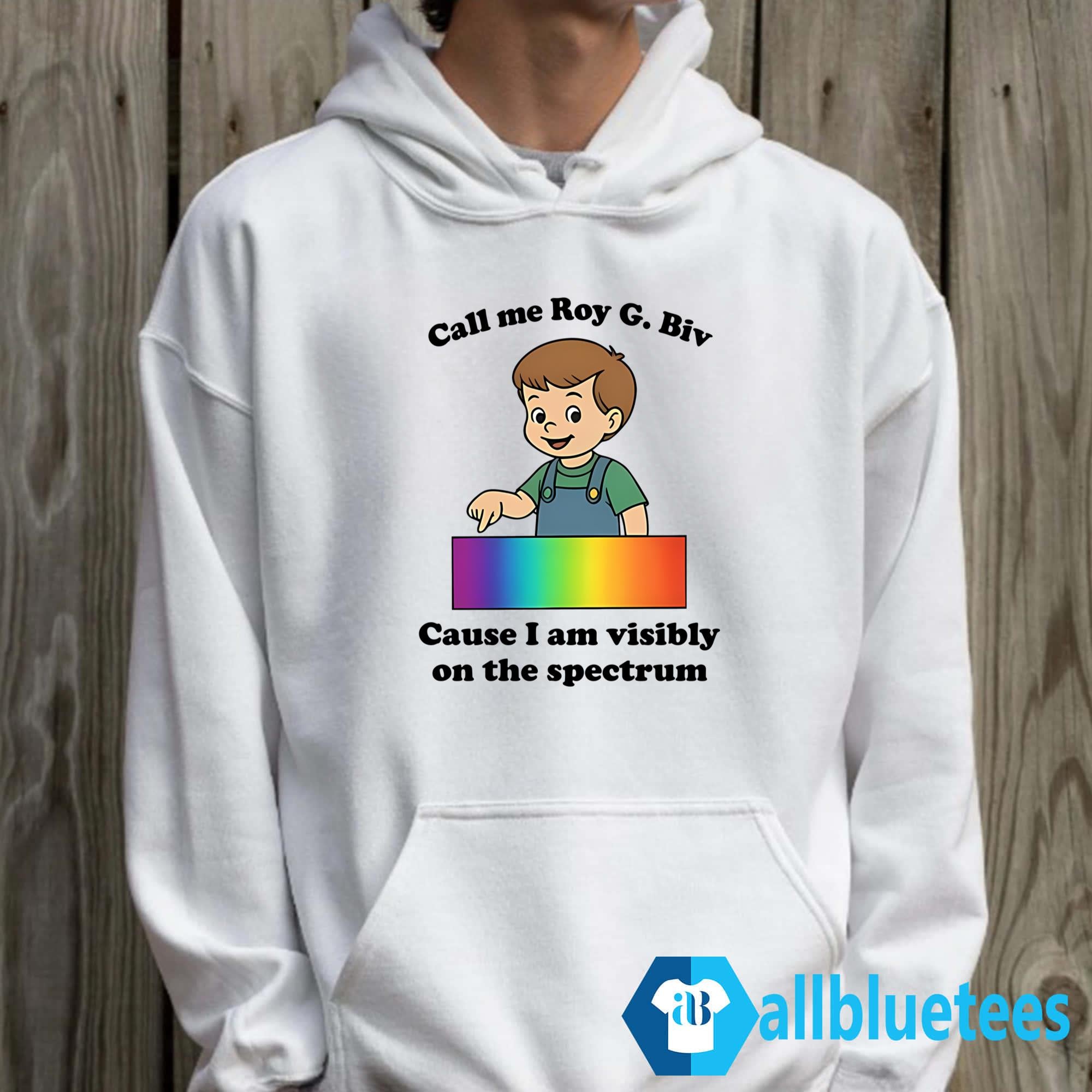 Call Me Roy G. Biv Cause I Am Visibly On The Spectrum Shirt
