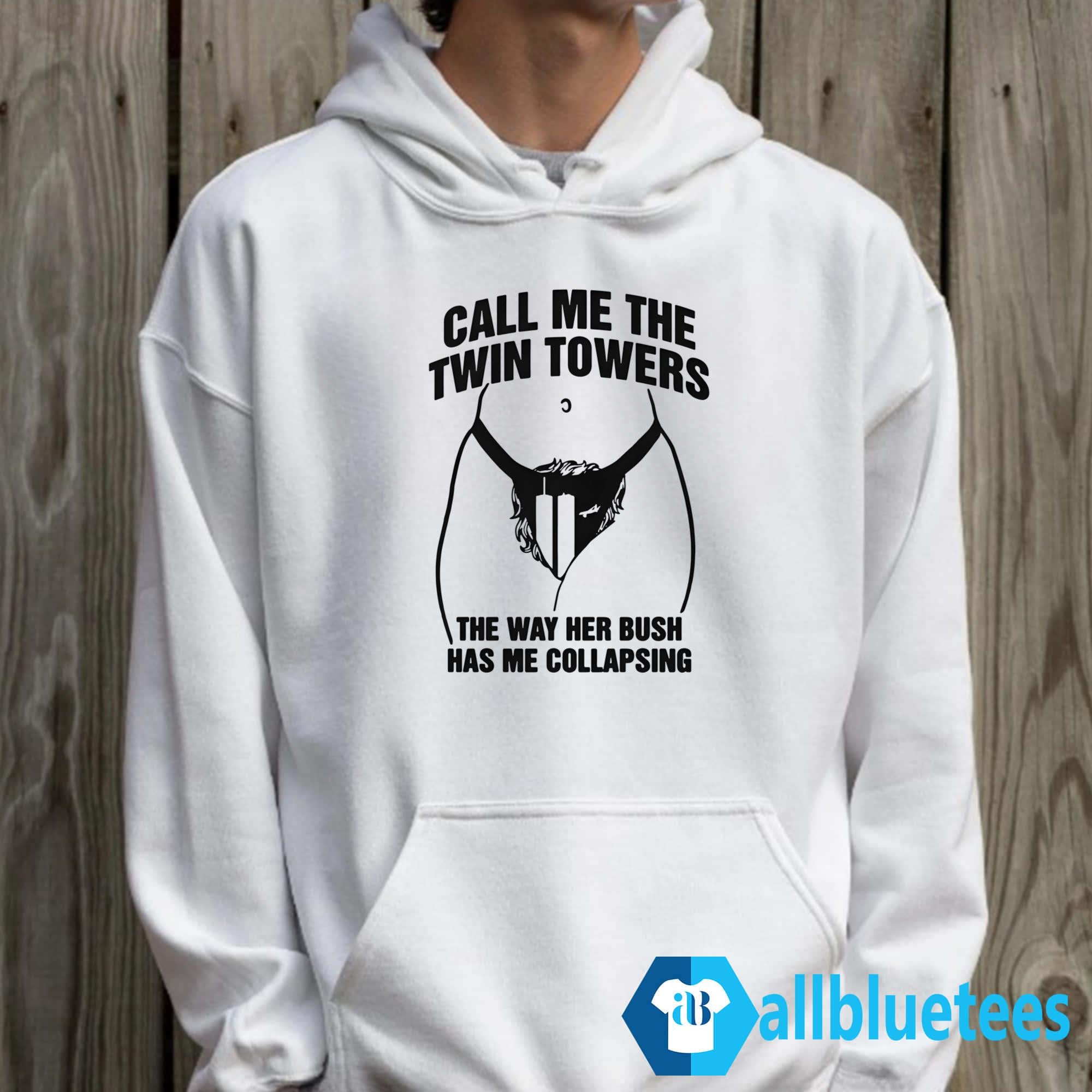 Call Me The Twin Towers The Way Her Bush Has Me Collapsing Shirt