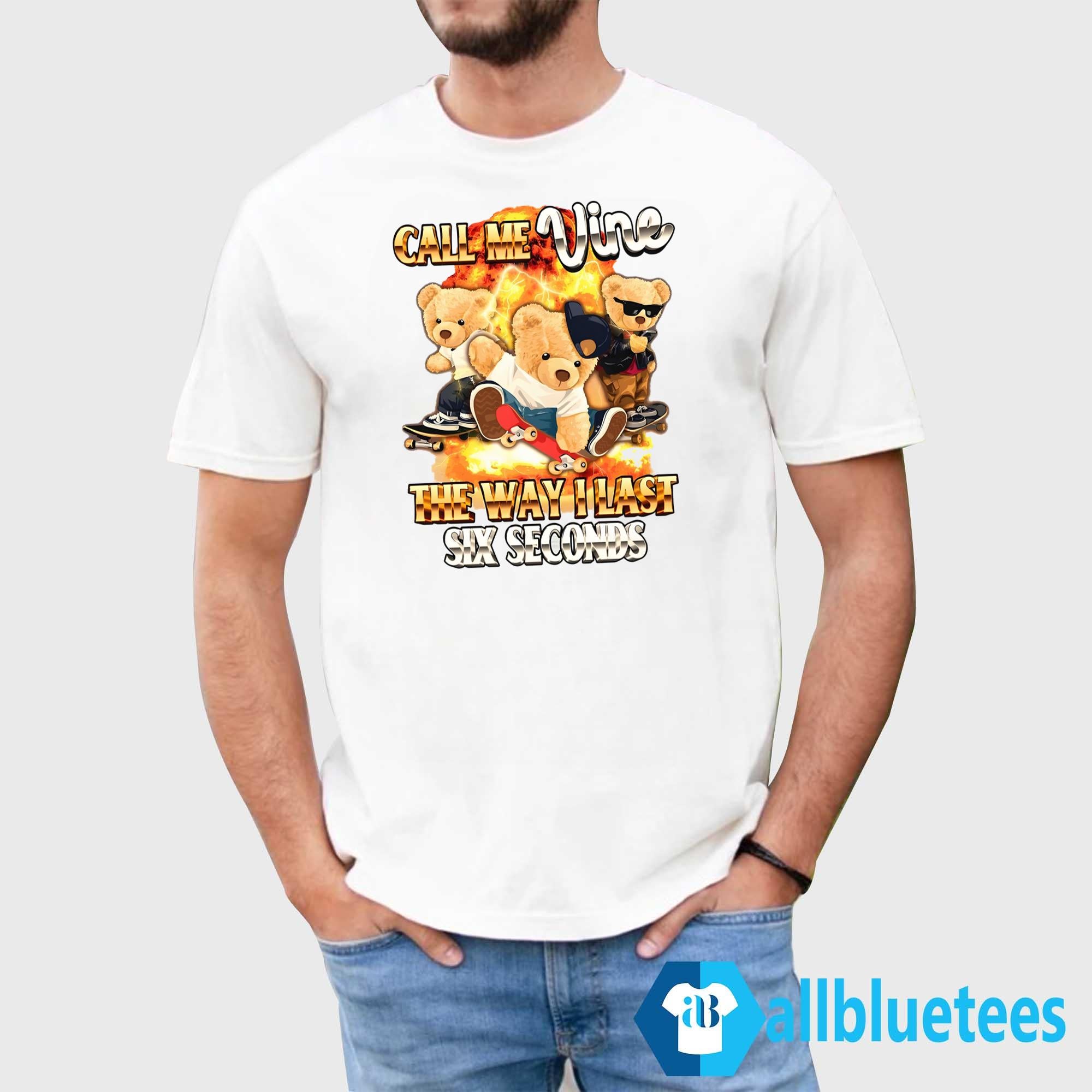 Call Me Vine The Way I Last Six Seconds Shirt