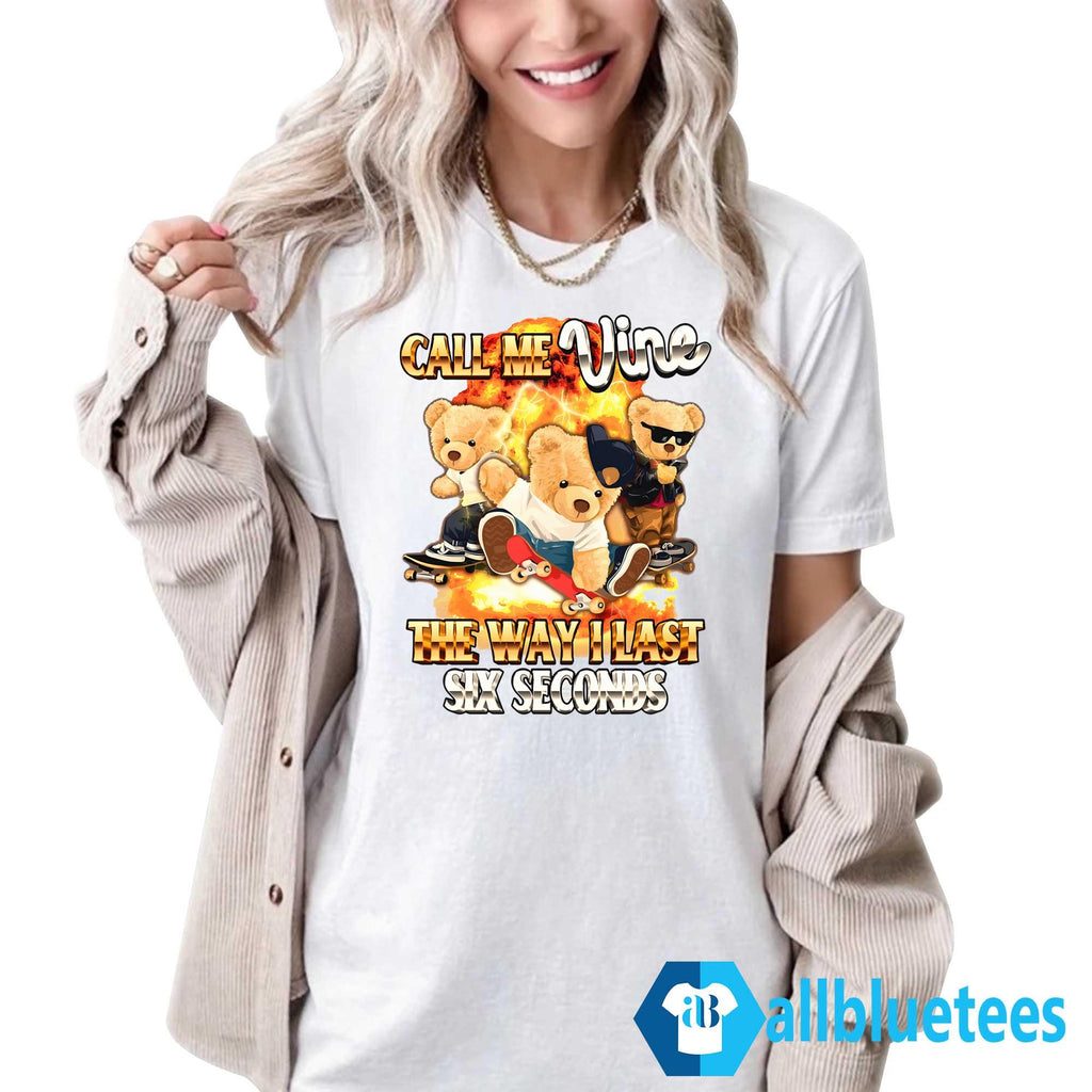 Call Me Vine The Way I Last Six Seconds Shirt