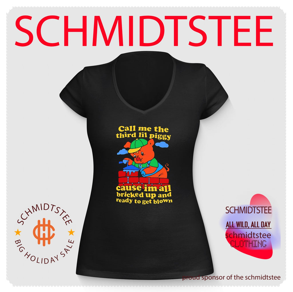 Call me the third lil piggy cause I’m all bricked up and ready to get blown shirt