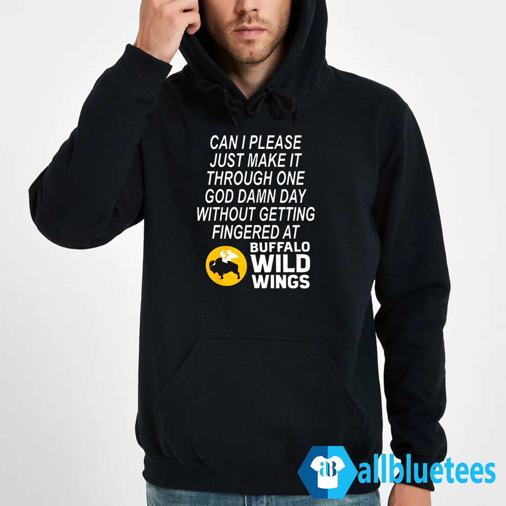 Can I Please Just Make It Through One God Damn Day Without Getting Fingered At Buffalo Wild Wings Shirt