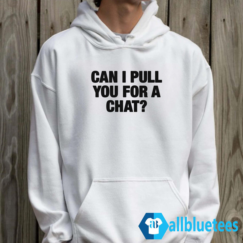 Can I Pull You For A Chat Shirt