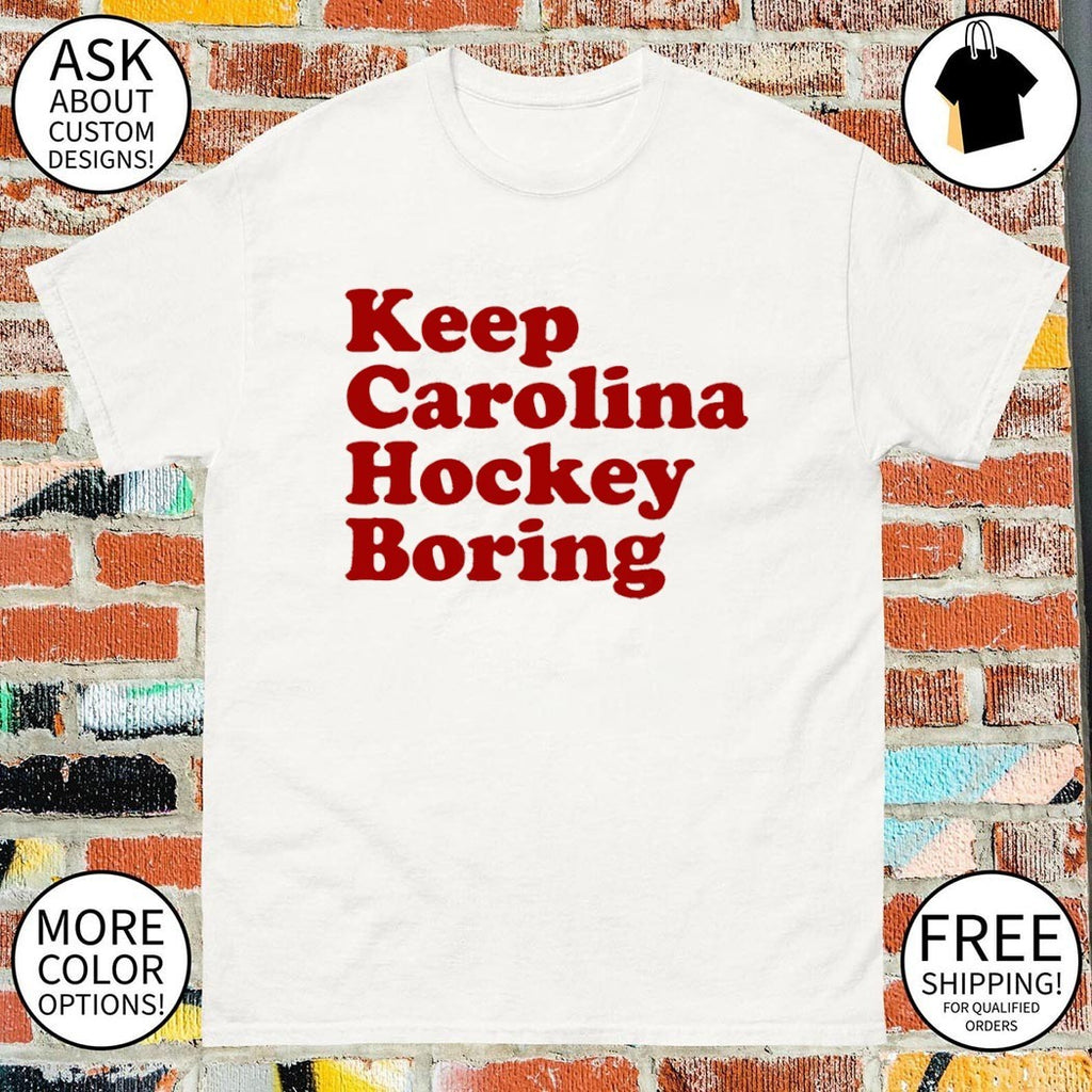 Carolina Hurricanes Keep Carolina Hockey Boring shirt
