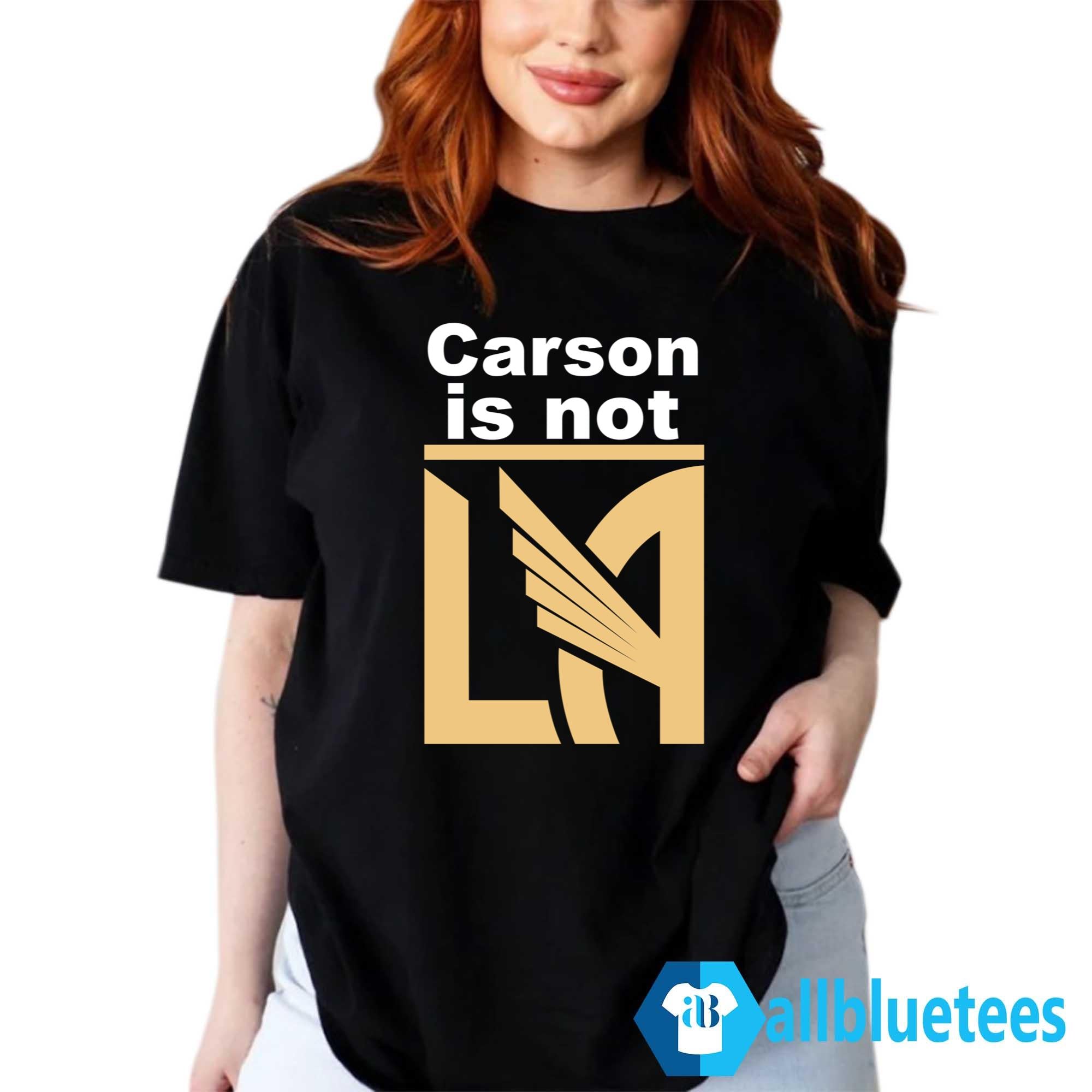 Carson Is Not LA Shirt