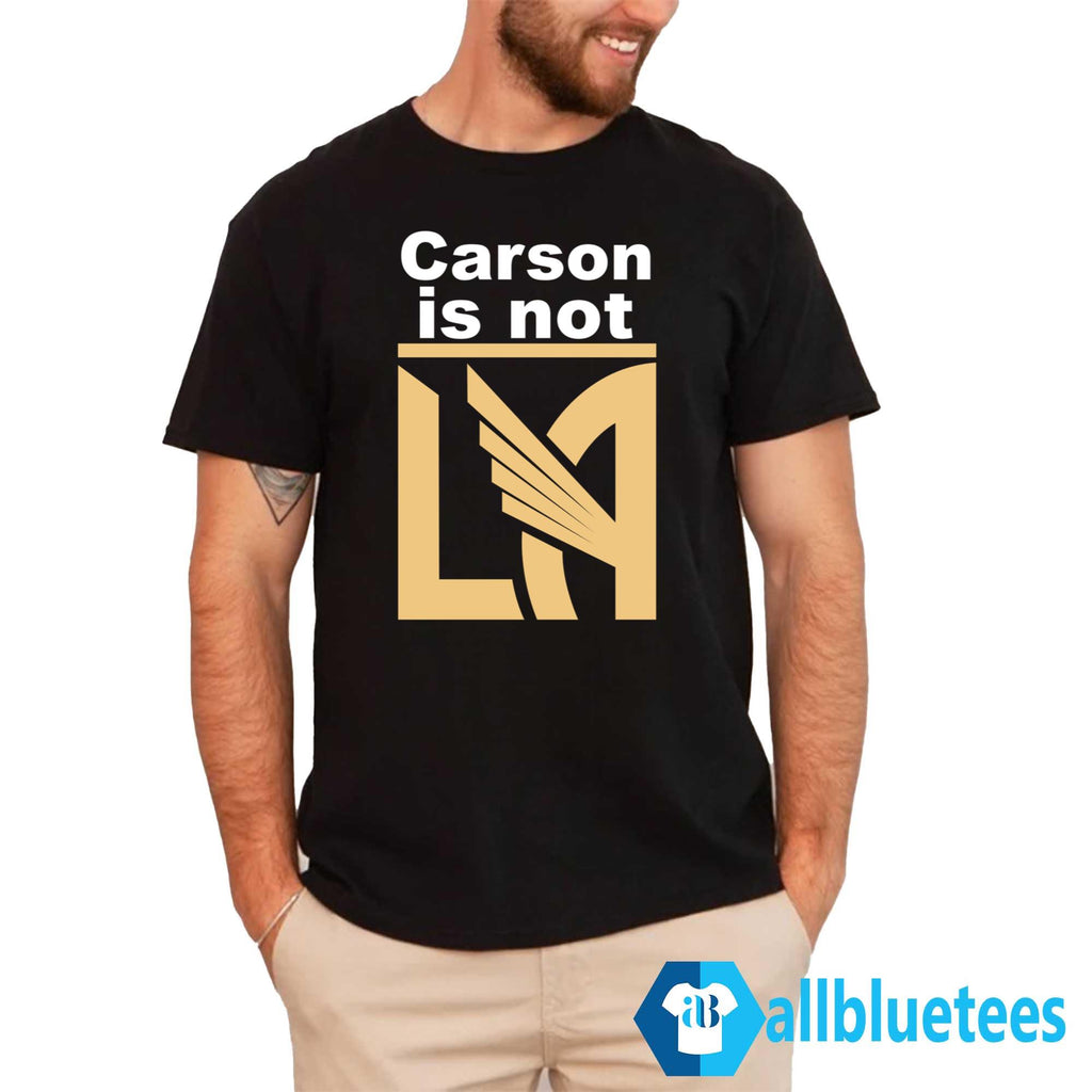 Carson Is Not LA Shirt