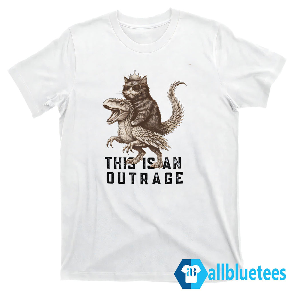 Cat This Is An Outrage Shirt