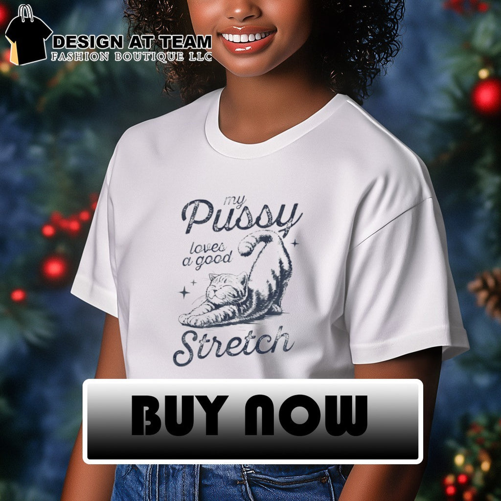 Cat my pussy loves a good stretch shirt