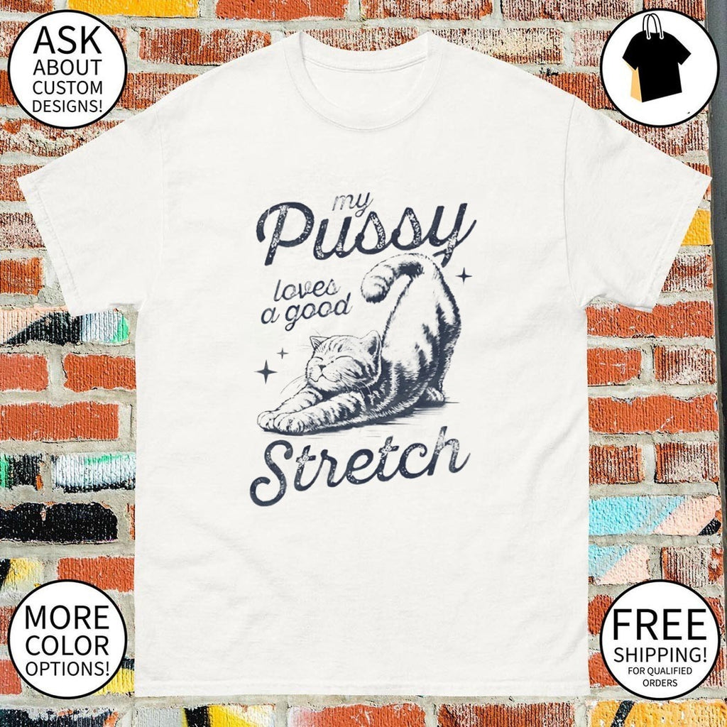 Cat my pussy loves a good stretch shirt