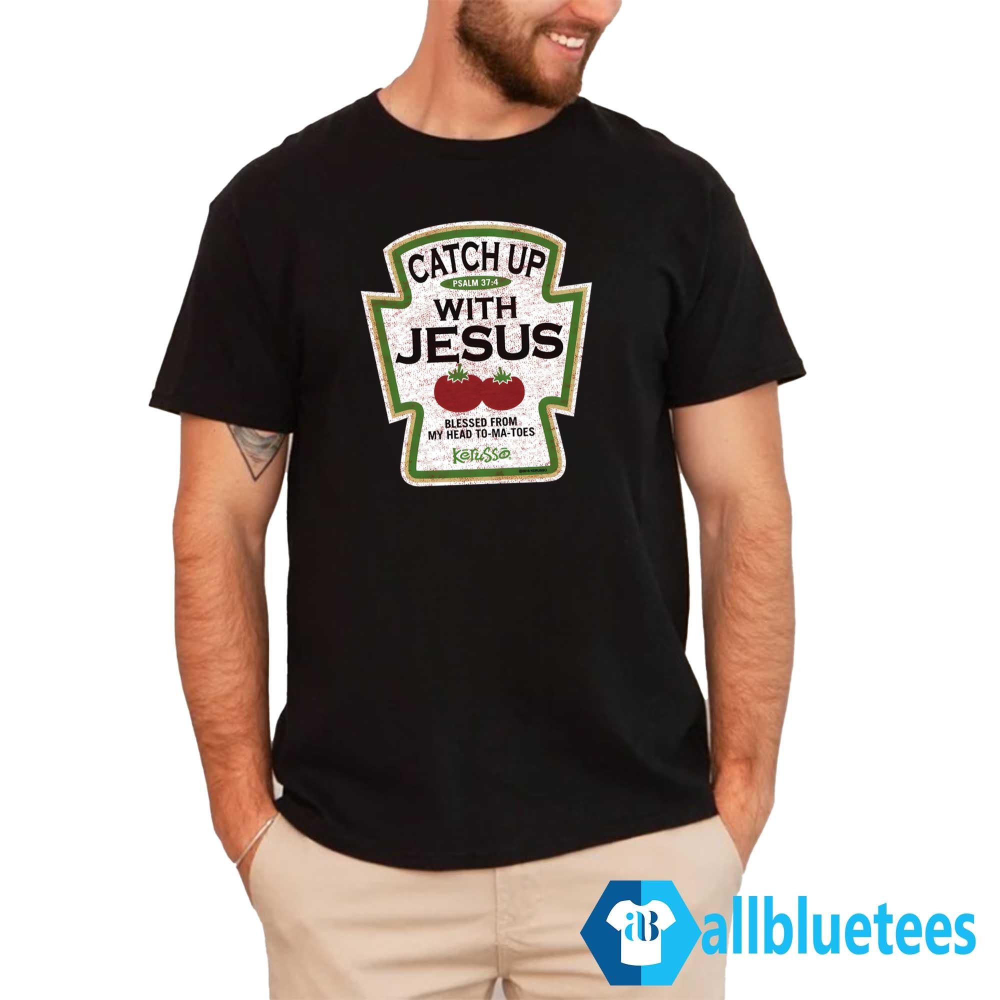Catch Up With Jesus Shirt