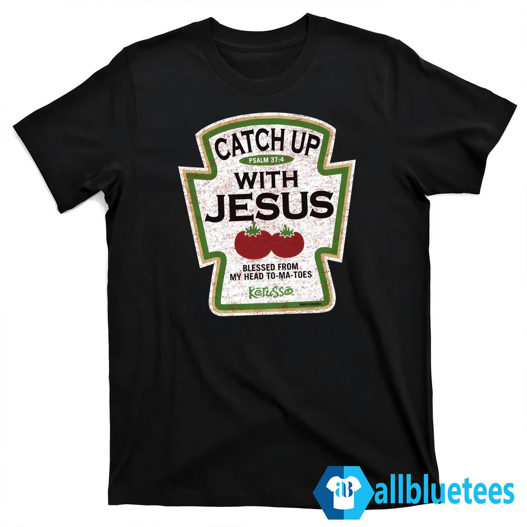 Catch Up With Jesus Shirt