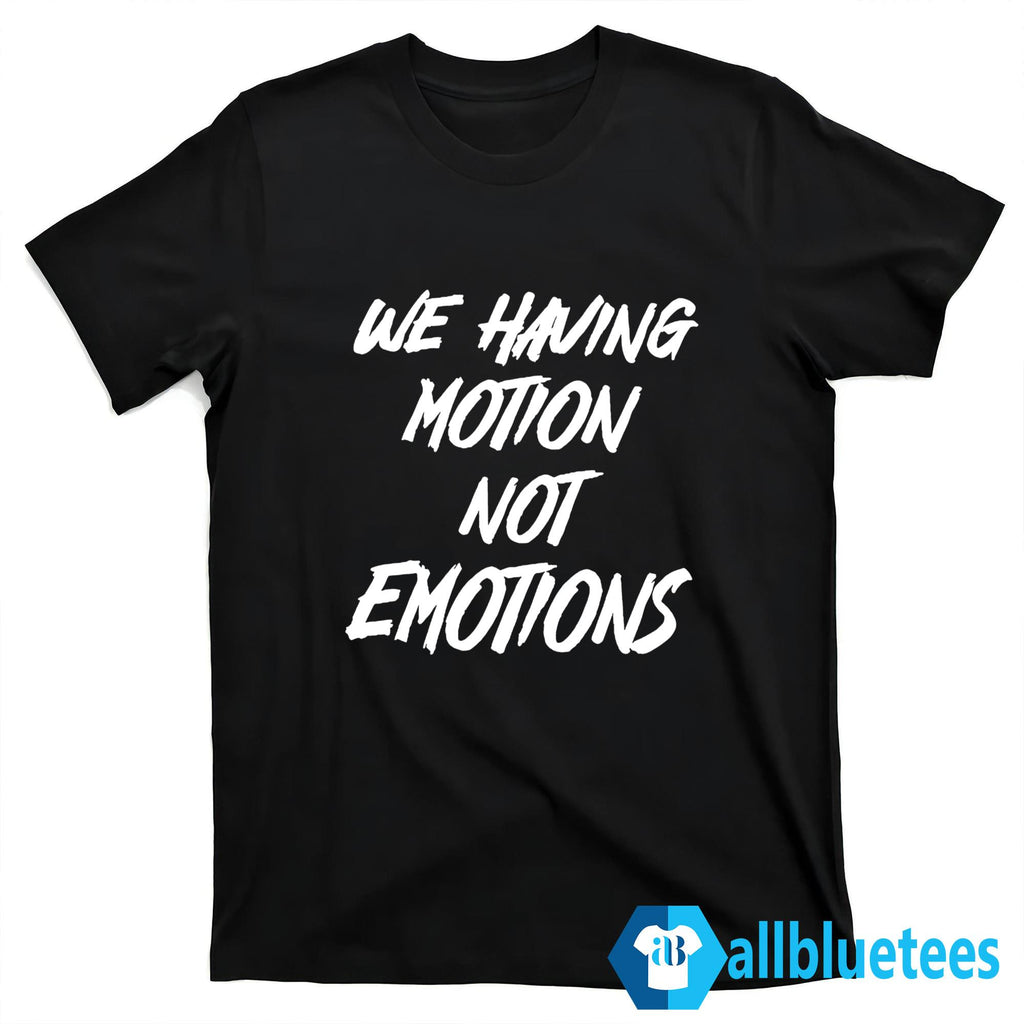Chad Johnson We Having Motion Not Emotions Shirt