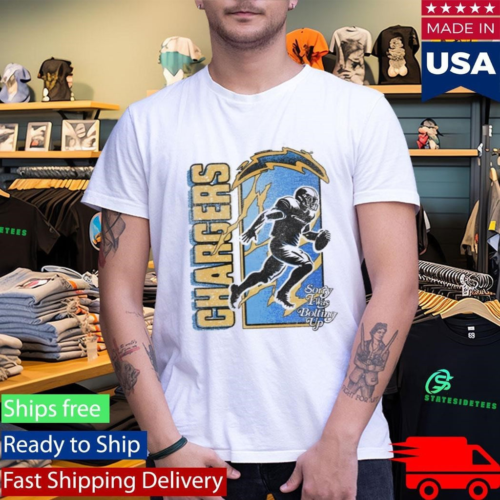 Chargers Sorry I Was Bolting Up Shirt