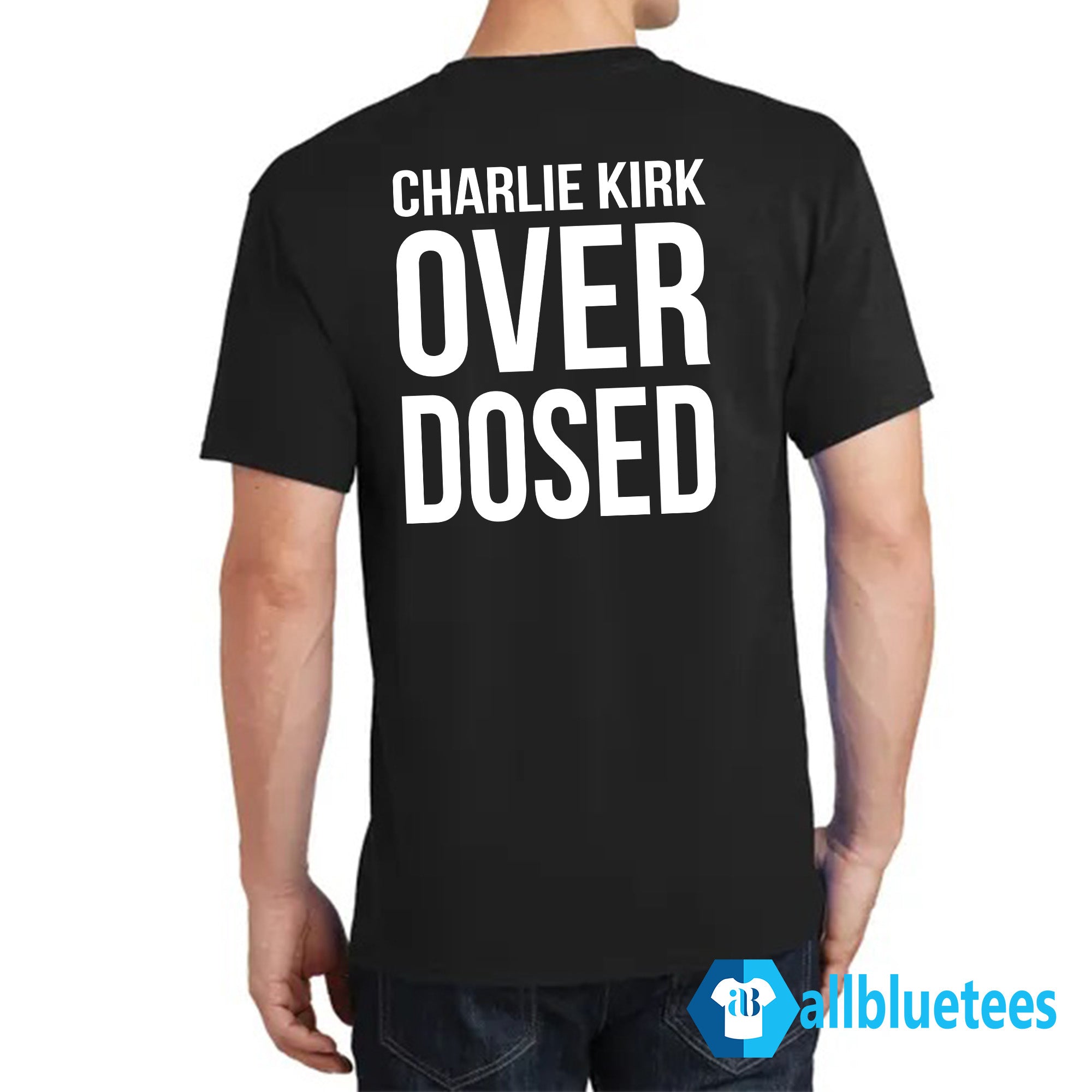 Charlie Kirk Didn’t Kill Himself – Charlie Kirk Overdosed Shirt