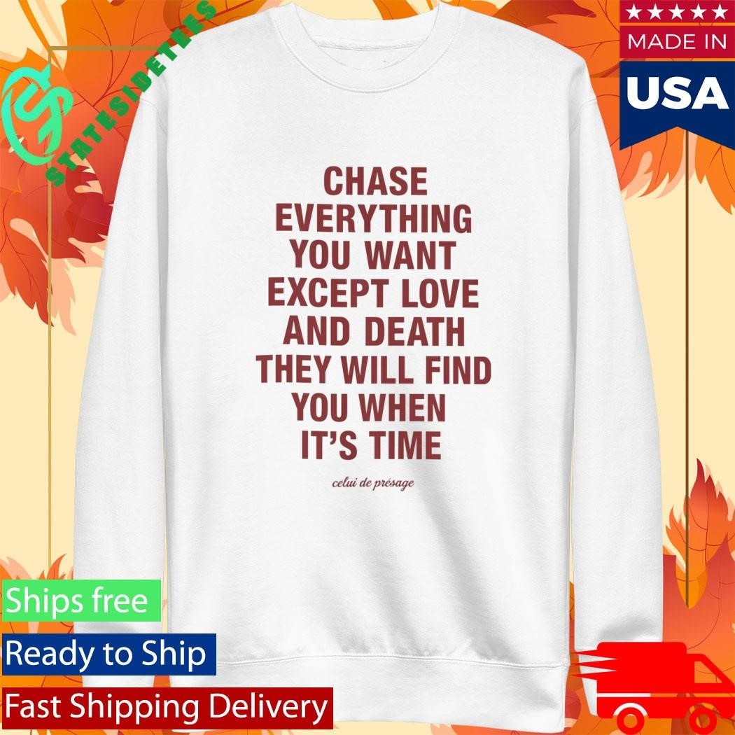 Chase Everything You Want Except Love and Death Shirt