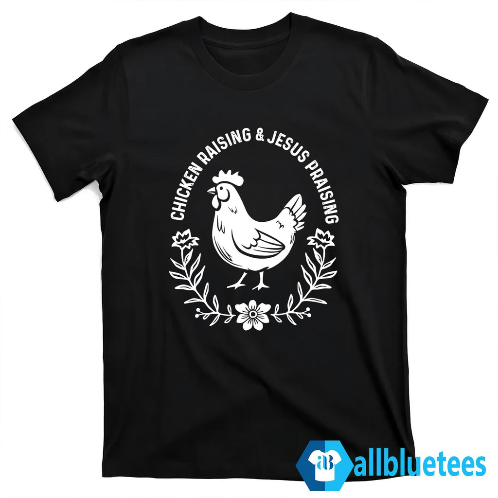 Chicken Raising & Jesus Praising Shirt