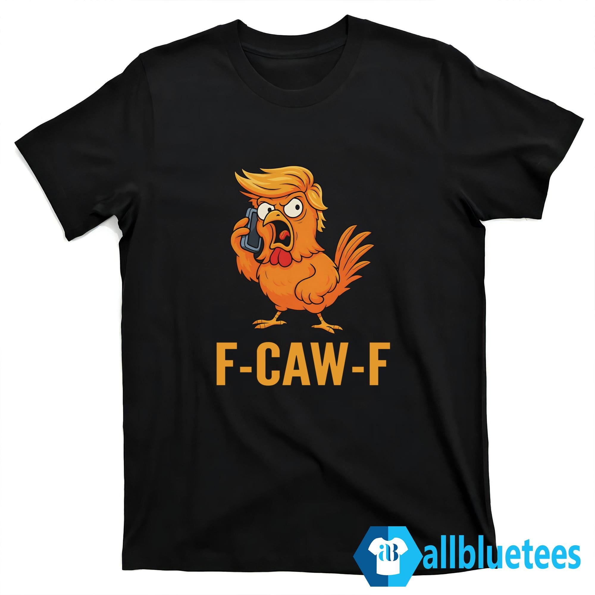 Chicken Trump F-Caw-F Shirt