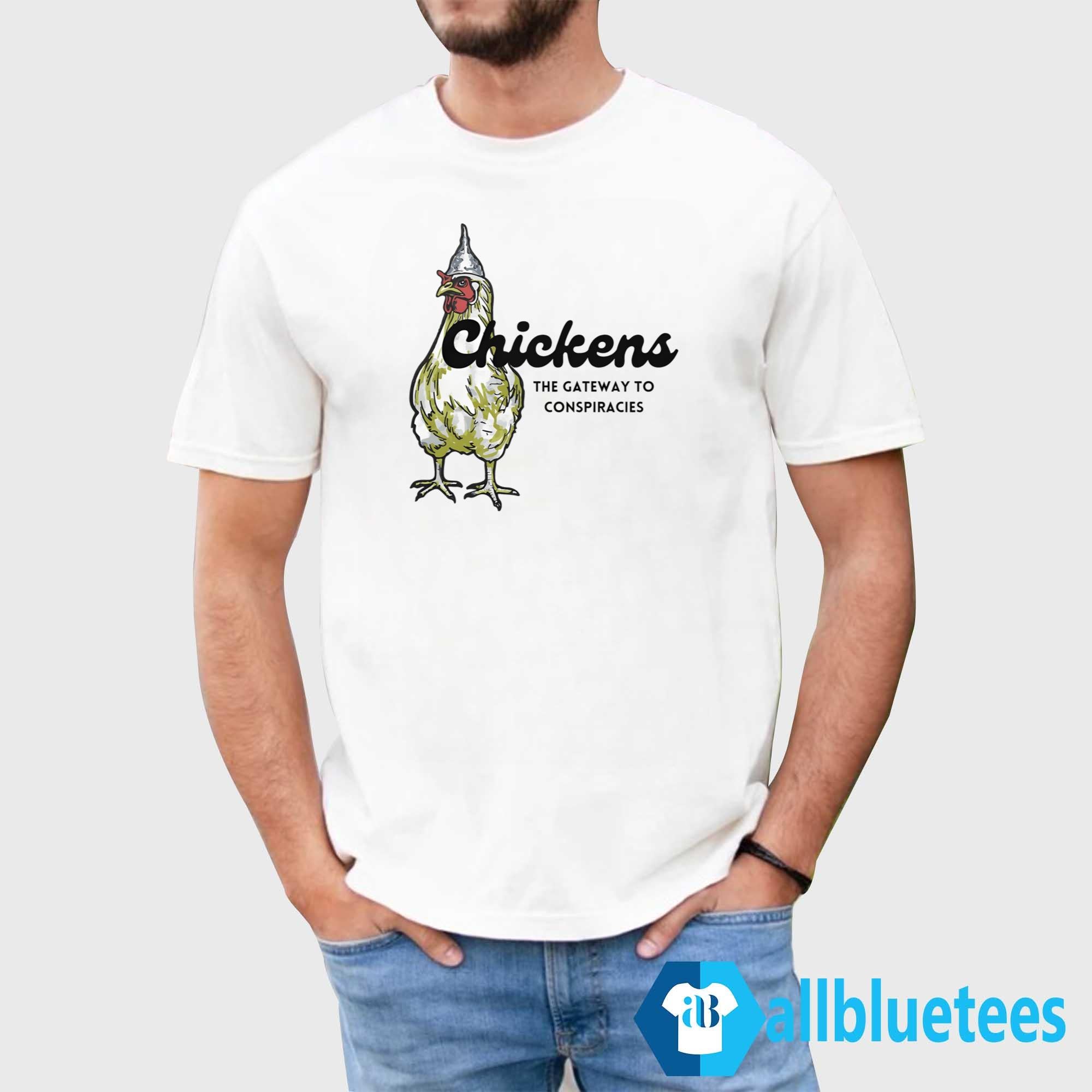 Chickens The Gateway To Conspiracies Shirt