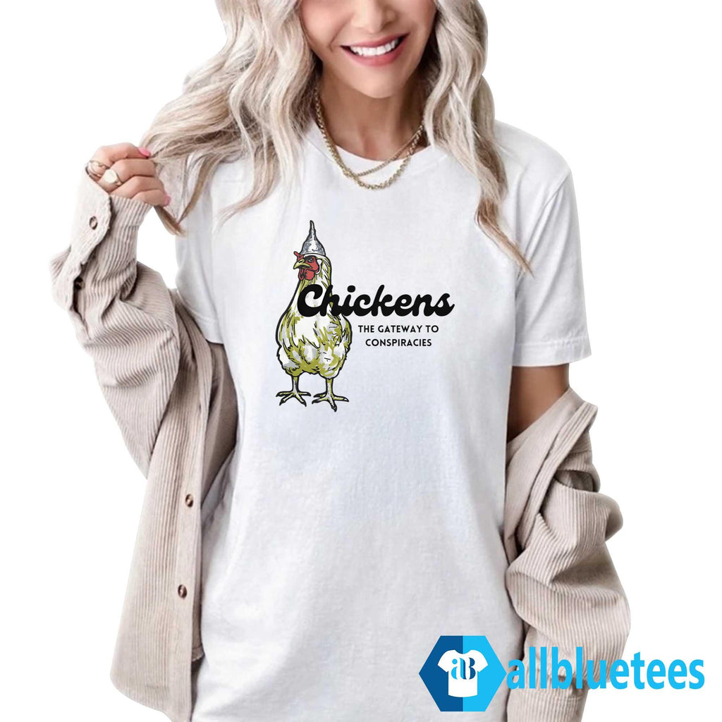 Chickens The Gateway To Conspiracies Shirt